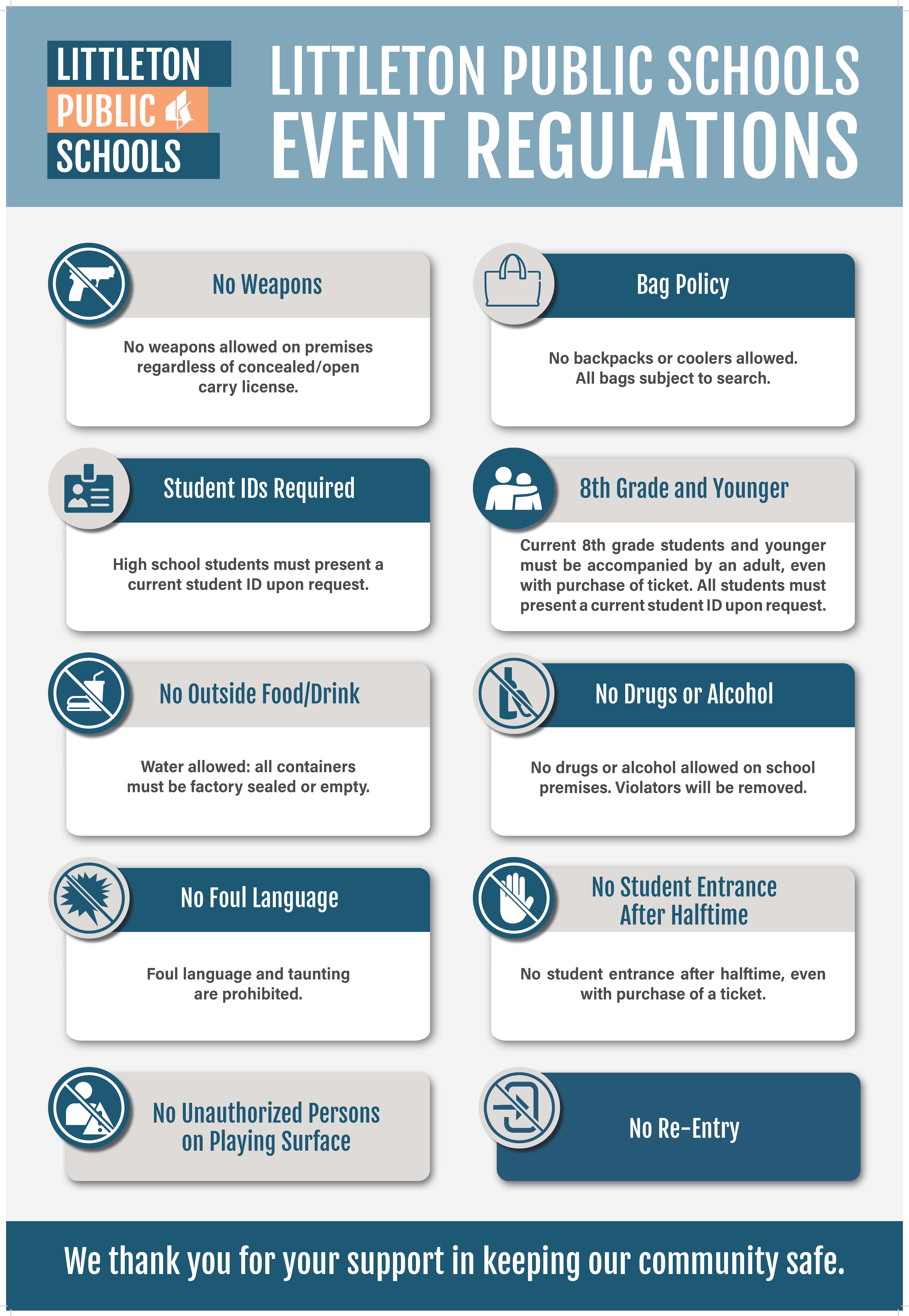 LPS Event Regulations - No Weapons. Student IDs required. No Outside Food & drink. No Foul Language. No backpacks or coolers. Student younger than high school age must be accompanied by an adult. No drugs or alcohol. No student entrance after halftime. No unauthorized persons on playing surface. No re-entry. Thank you for your support.