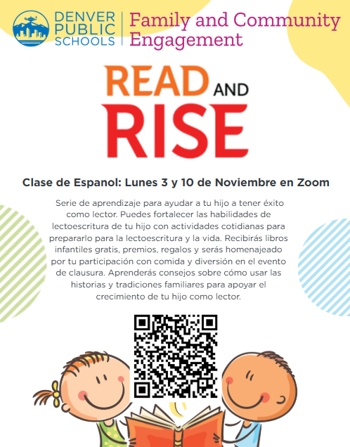 Read and rise clase de espanol: lunes 3 en zoom.  Serie de aprendizaje para ayudar a tu hijo a tener éxito como lector. Puedes fortalecer las habilidades de lectoescritura de tu hijo con actividades cotidianas para prepararlo para la lectoescritura y la vida. Recibirás libros infantiles gratis, premios, regalos y serás homenajeado por tu participación con comida y diversión en el evento de clausura. Aprenderás consejos sobre cómo usar las historias y tradiciones familiares para apoyar el crecimiento de tu hijo como lector.