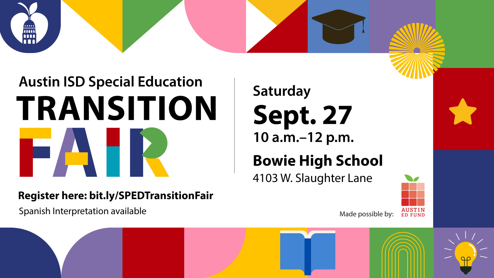 photo with text Austin ISD Special Education Transition Fair Saturday Sept. 27 10 a.m. - 12 p.m. Bowie High School 4013 W. Slaughter Lane Register here: bit.ly/SPEDTransitionFair Spanish interpretation available
