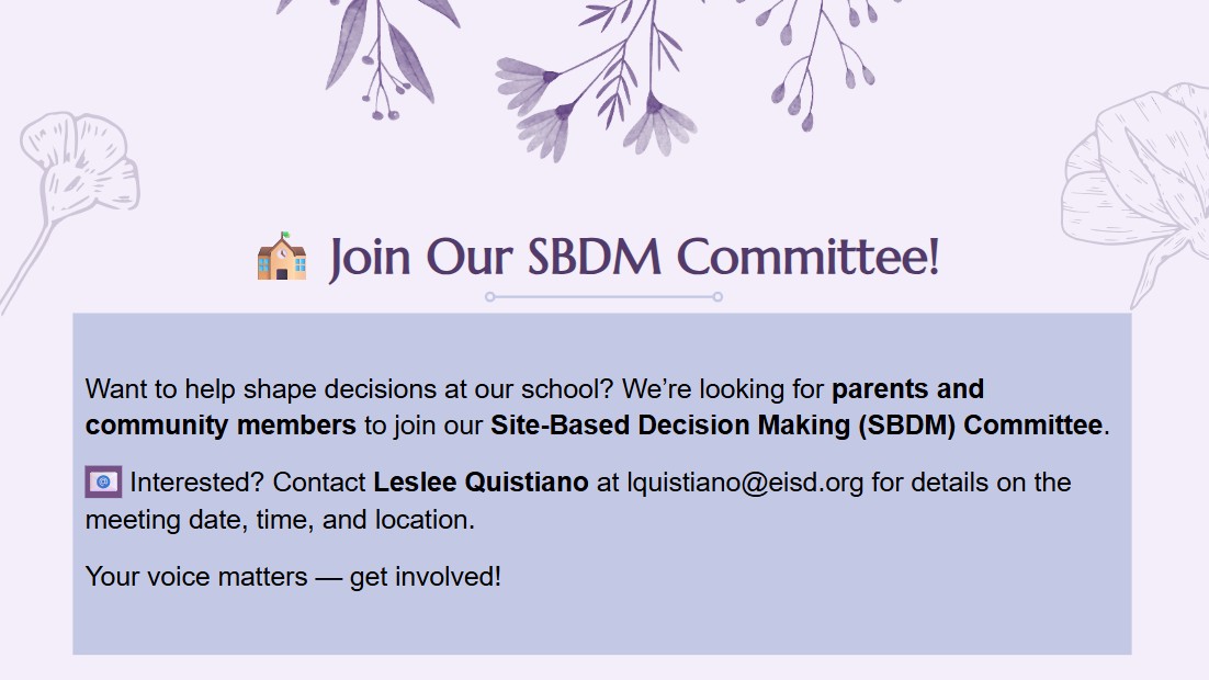🏫 Join the SBDM Committee!  Want to help shape decisions at our school? We’re looking for parents and community members to join our Site-Based Decision Making (SBDM) Committee.  📧 Interested? Contact Leslee Quistiano at lquistiano@eisd.org for details on the meeting date, time, and location.  Your voice matters — get involved!