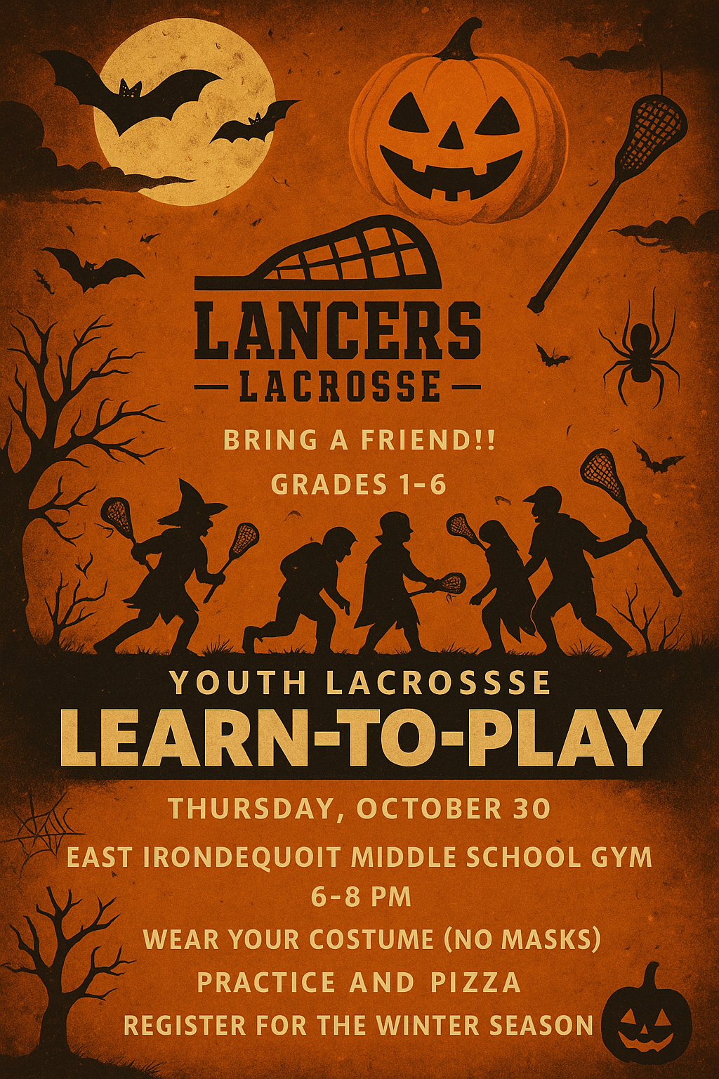 Lancer Lacrosse. BRING A FRIEND !! GRADES 1-6. YOUTH LACROSSSE  LEARN-TO-PLAY  THURSDAY, OCTOBER 30 EAST IRONDEQUOIT MIDDLE SCHOOL GYM  6-8 PM WEAR YOUR COSTUME (NO MASKS) PRACTICE AND PIZZA REGISTER FOR THE WINTER SEASON