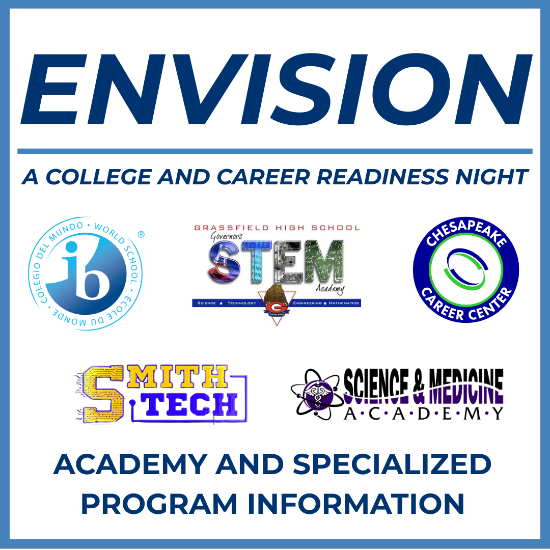 Envision: A College and Career Readiness Night - Academy and Specialized program information. - Science and Medicine Academy, Chesapeake Career Center, Smith Tech, Governors STEM Academy, International Baccalaureate