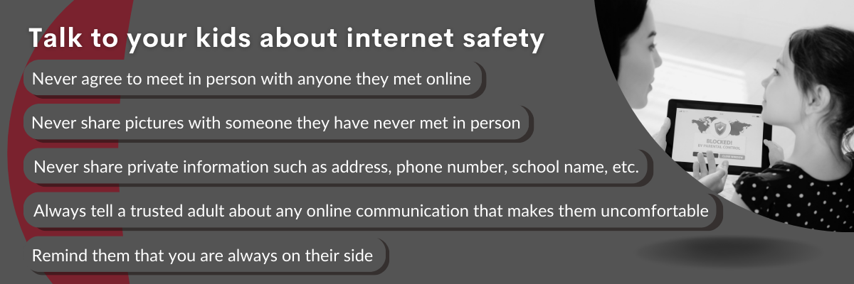 The image is about internet safety tips for children and includes the following content:  A headline: "Talk to your kids about internet safety." A list of tips: "Never agree to meet in person with anyone they met online." "Never share pictures with someone they have never met in person." "Never share private information such as address, phone number, school name, etc." "Always tell a trusted adult about any online communication that makes them uncomfortable." "Remind them that you are always on their side." The background features a grayscale image of a parent and child, with the child holding a tablet that displays a "BLOCKED! By Parental Control" message.