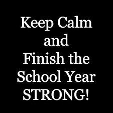 Keep Calm and Finish the School Year Strong!