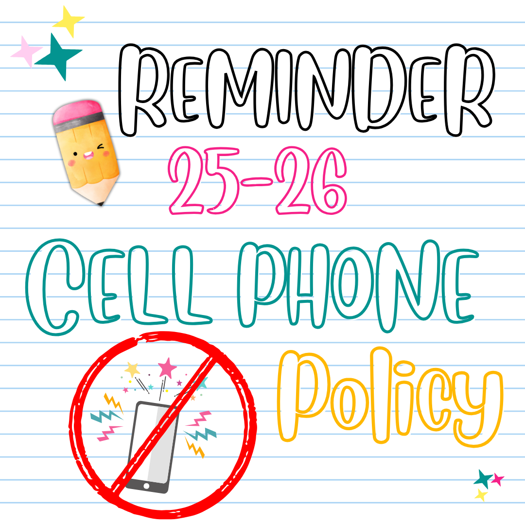 Graphic of notebook paper and a cartoon pencil and cellphone with a strike through it and text that reads Reminder 25-26 cell phone policy