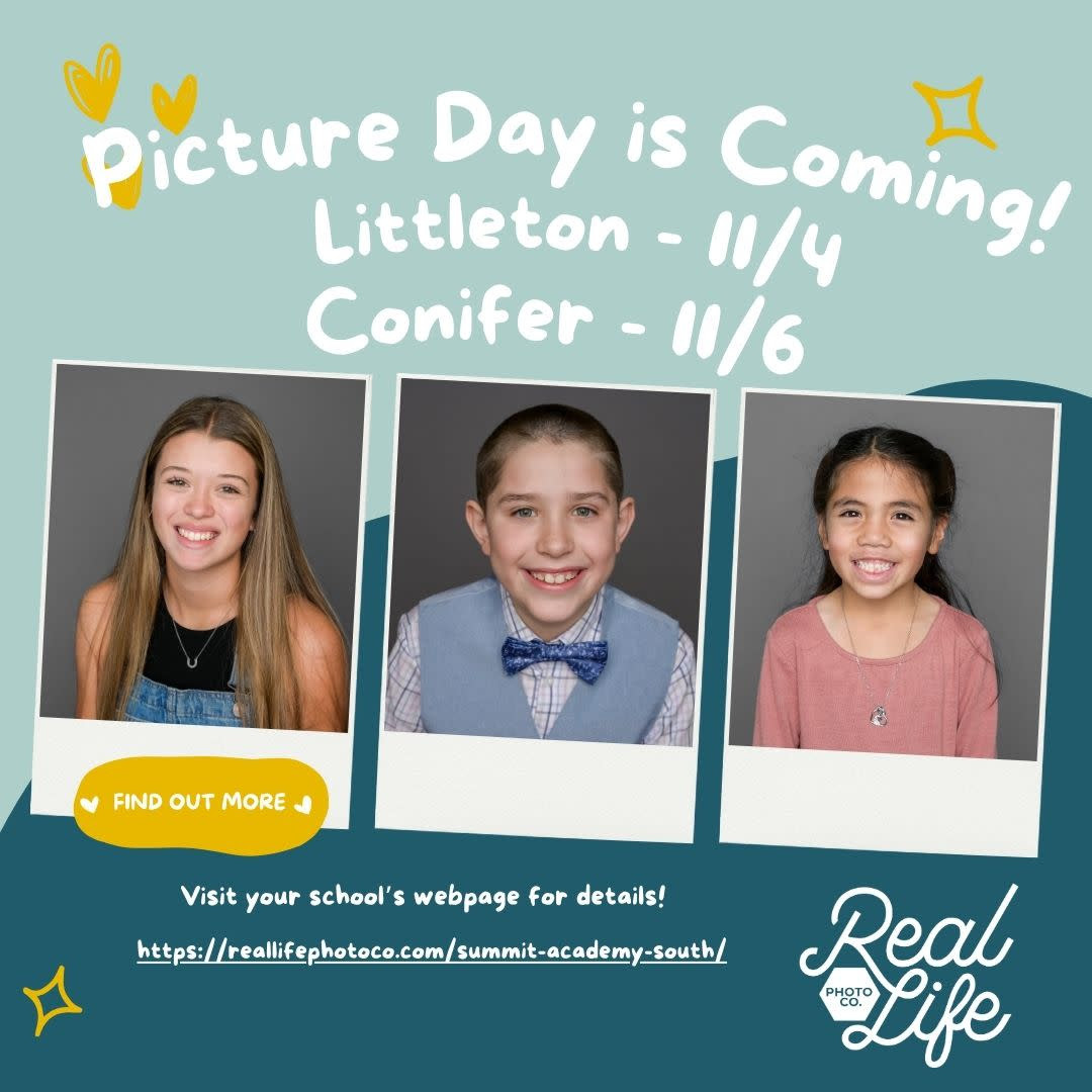 Three images of students and text that reads picture Day si coming! Littleton 11/4 and Conifer11/6 visit your schools webpage for details with a link and Real life photo's Logo at the bottom 
