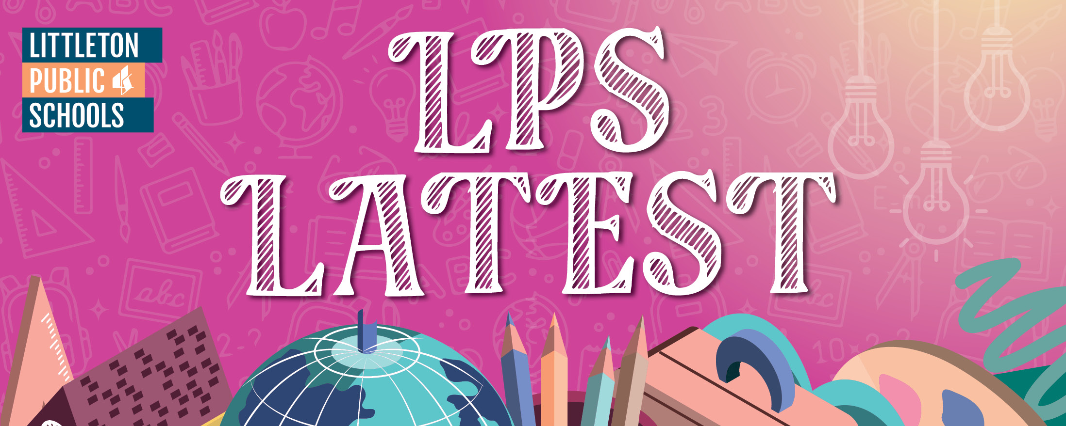 LPS Latest banner with Littleton Public Schools logo and colorful school supply illustrations on pink background.