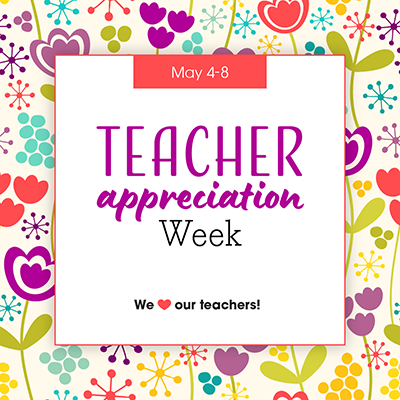 Teacher Appreciation Week (May 4-8)