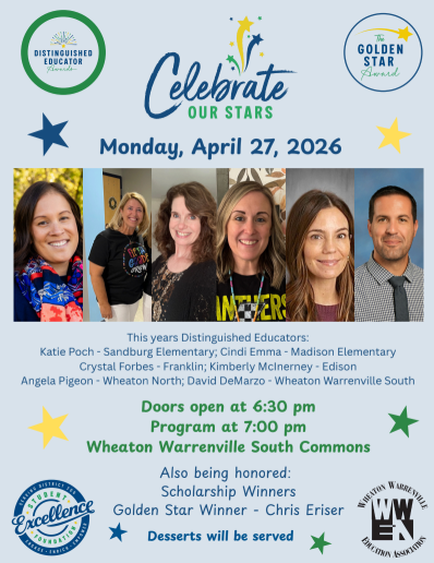 Celebrate our stars, Monday April 27. Doors open at 6:30, program at 7:00 at Wheaton Warrenville South Commons. Honoring distinguished educators from this year.