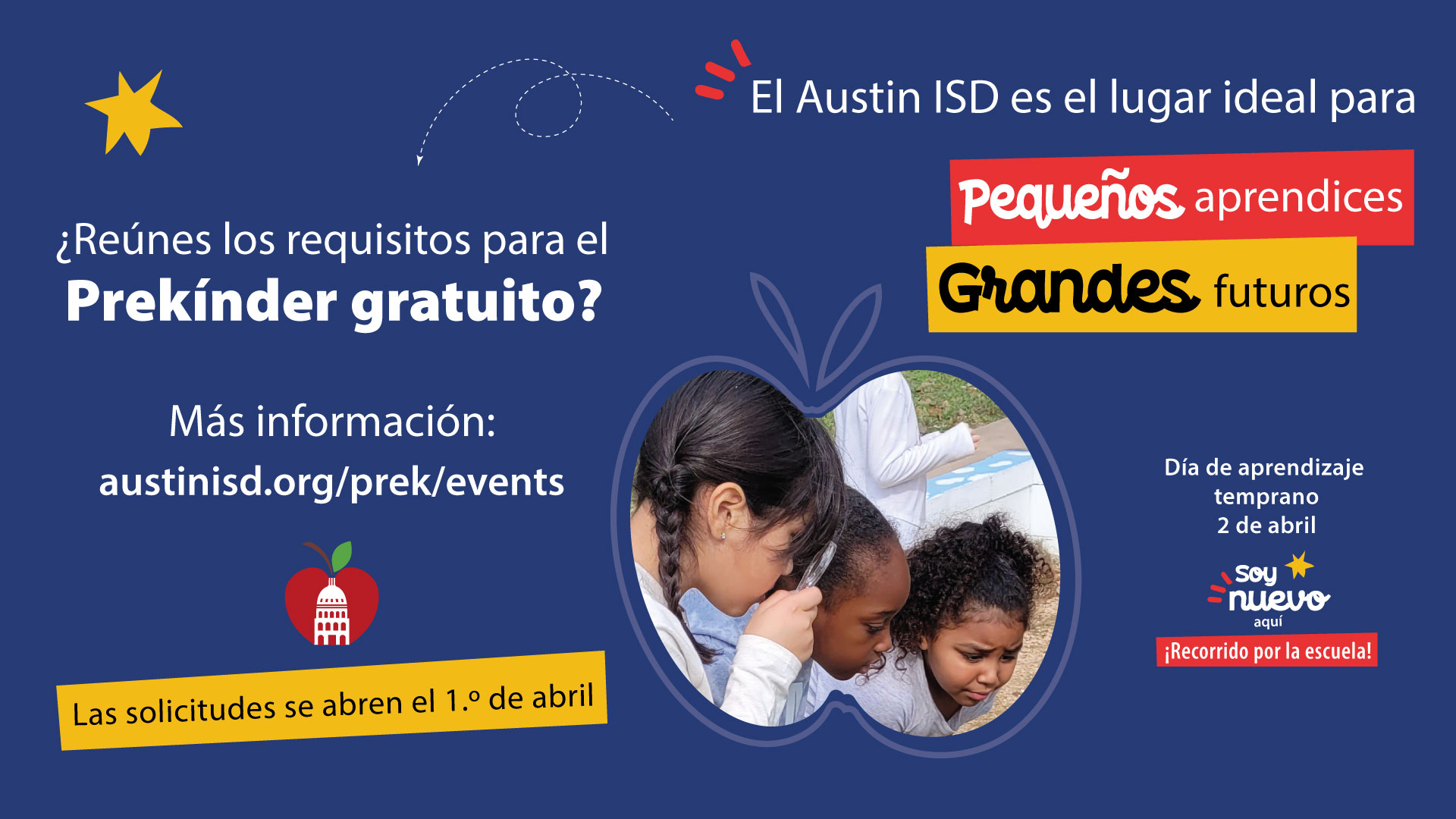 ¿Reúnes los requisitos para el Prekínder gratuito? Más información: austinisd.org/prek/events Las solicitudes se abren el 1 de abril. El Austin ISD es el lugar ideal para pequenos aprendices grandes futuros Dia de aprendizaje temprano 2 de abil soy nuevo aqui 
