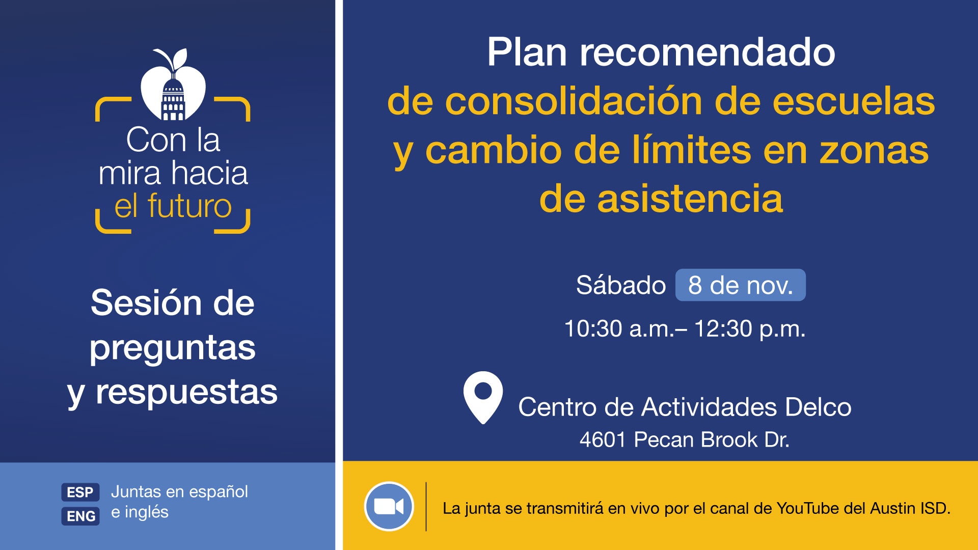 Con la mira hacia el future Plan recomendado de consolidación de escuelas y cambio de límites en zonas de asistencia Sábado 8 de nov. 10:30 a.m. - 12:30 p.m.