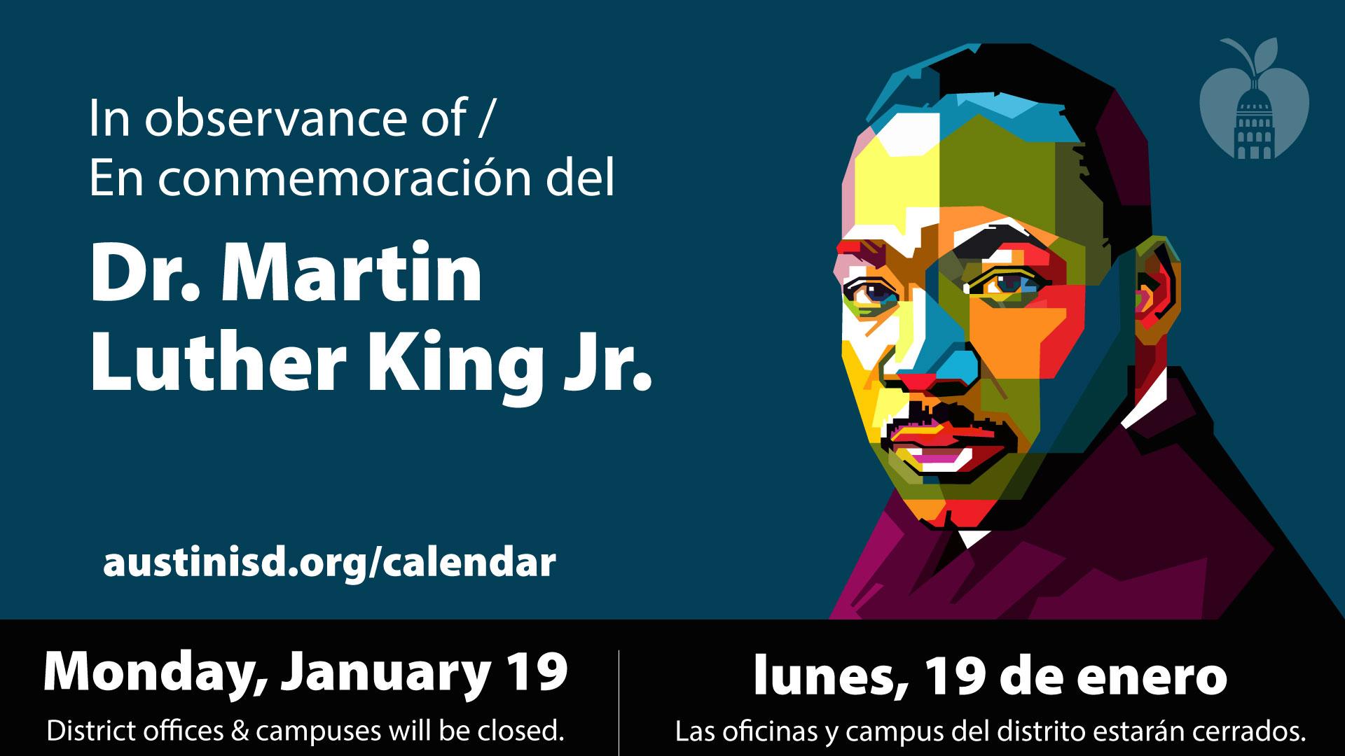 photo with text In observance of Dr. Martin Luther King Jr. austinisd.org/calendar Monday, January 19 District offices and campuses will be closed. 
