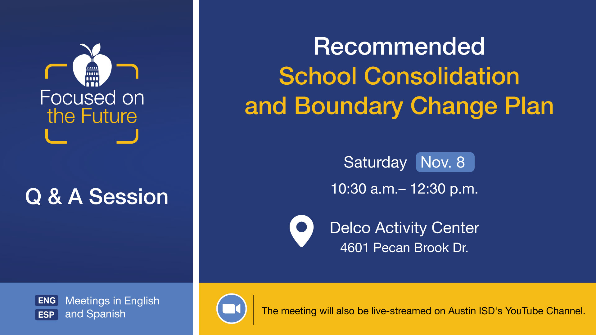 photo with text Focused on the Future Q and Session Recommended School Consolidation and Boundary Change Plan Saturday Nov. 8 10:30 a.m. - 12:30 p.m. Delco Activity Center 4601 Pecan Brook Dr. The meeting will also be live-streamed on Austin ISD's YouTube Channel
