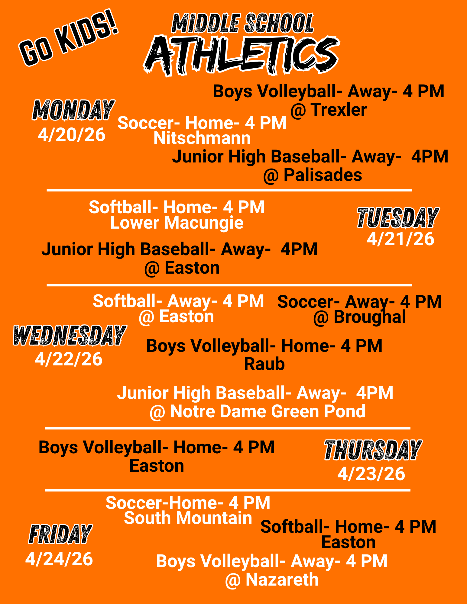 The image is a sports schedule flyer for a middle school’s athletic events during the week of April 20 to April 24, 2026. Set against a vibrant orange background, the flyer features bold, stylized text and horizontal dividers to separate the daily listings. All games throughout the week are scheduled to begin at 4:00 PM. The week kicks off on Monday, April 20, with Soccer at home against Nitschmann, Boys Volleyball away at Trexler, and Junior High Baseball away at Palisades. Tuesday, April 21, features Softball at home against Lower Macungie and Baseball away at Easton. On Wednesday, April 22, the schedule ramps up with four games: Softball away at Easton, Soccer away at Broughal, Boys Volleyball at home against Raub, and Baseball away at Notre Dame Green Pond. Thursday, April 23, is lighter, focusing on a single home Boys Volleyball match against Easton. The week concludes on Friday, April 24, with three matchups: home games for Soccer against South Mountain and Softball against Easton, plus an away Boys Volleyball game at Nazareth. The top of the flyer is accented with the motivational phrase 
