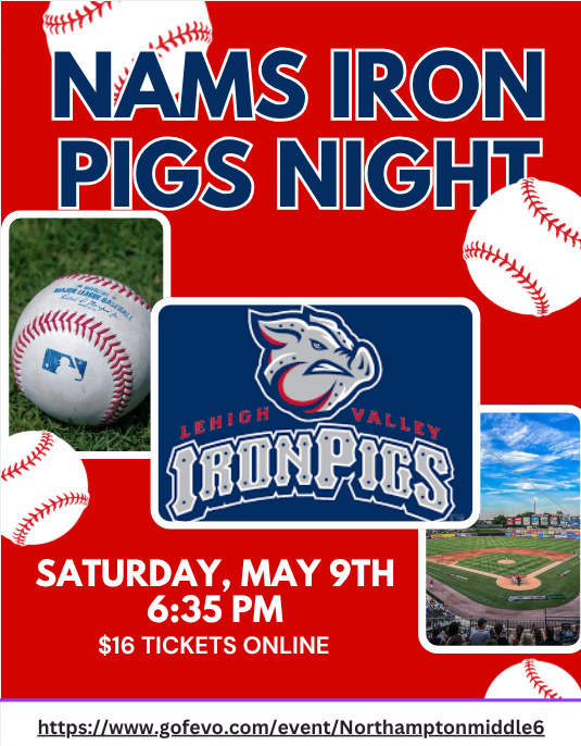 Northampton Middle School Iron Pigs night out red flyer with baseballs and the lehigh valley iron pigs logo. Game Saturday May 9th 6:35 PM at Coca Coal Park. $16 tickets for purchase online, click the flier to visit the link to purchase.