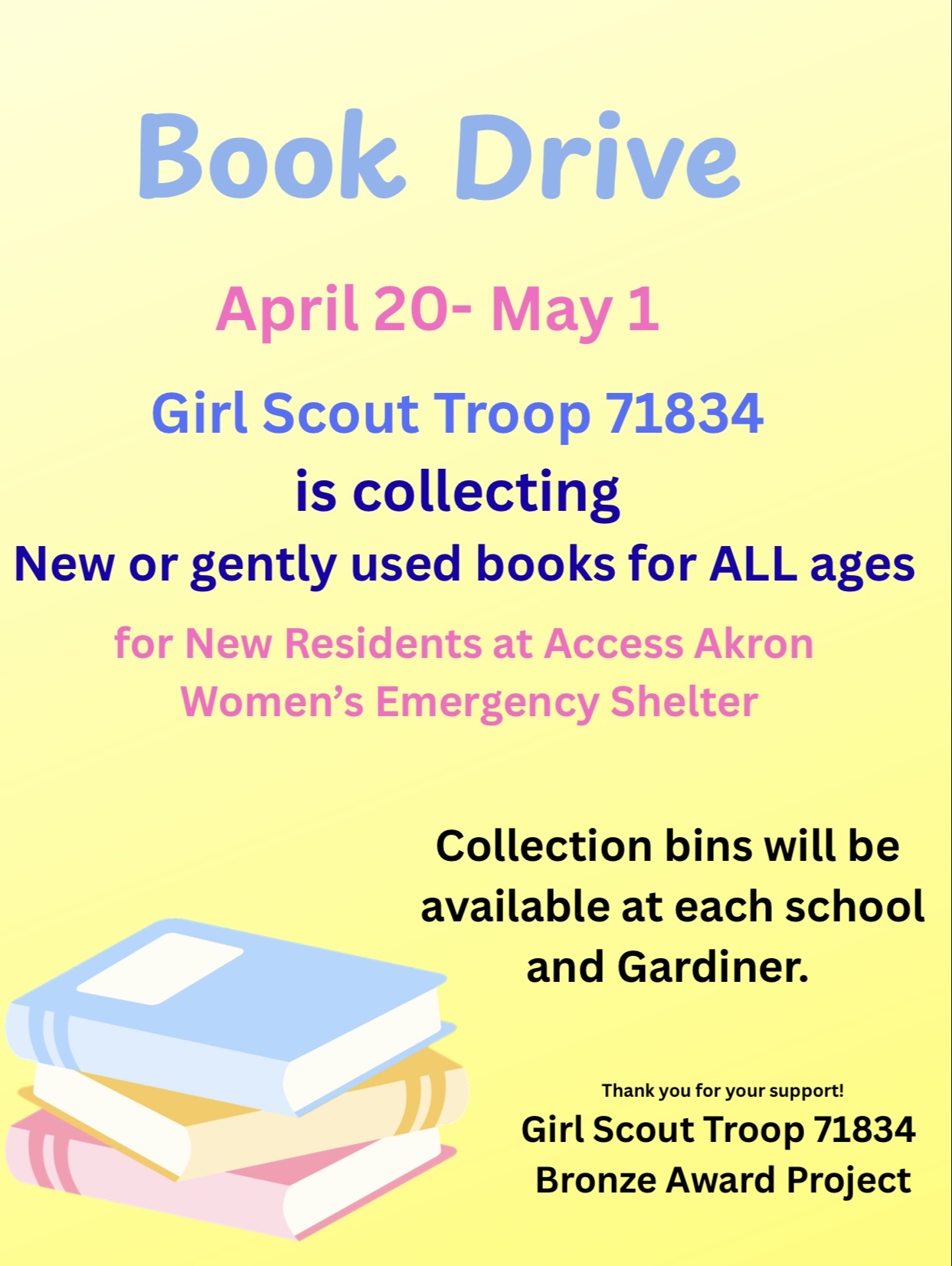 Book Drive April 20 - May 1 Girl Scout Troop 71834 is collecting new or gentley used books for ALL ages for new residents at Access Akron Women's Emergency Shelter