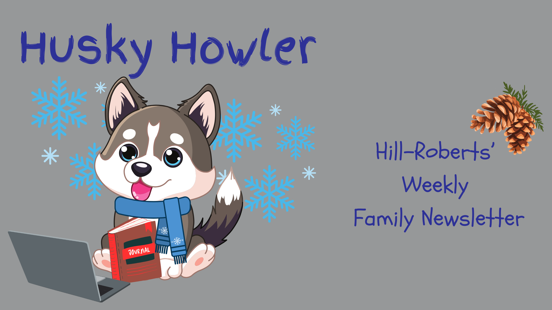 Husky Howler: Hill-Roberts Weekly Family Newsletter
