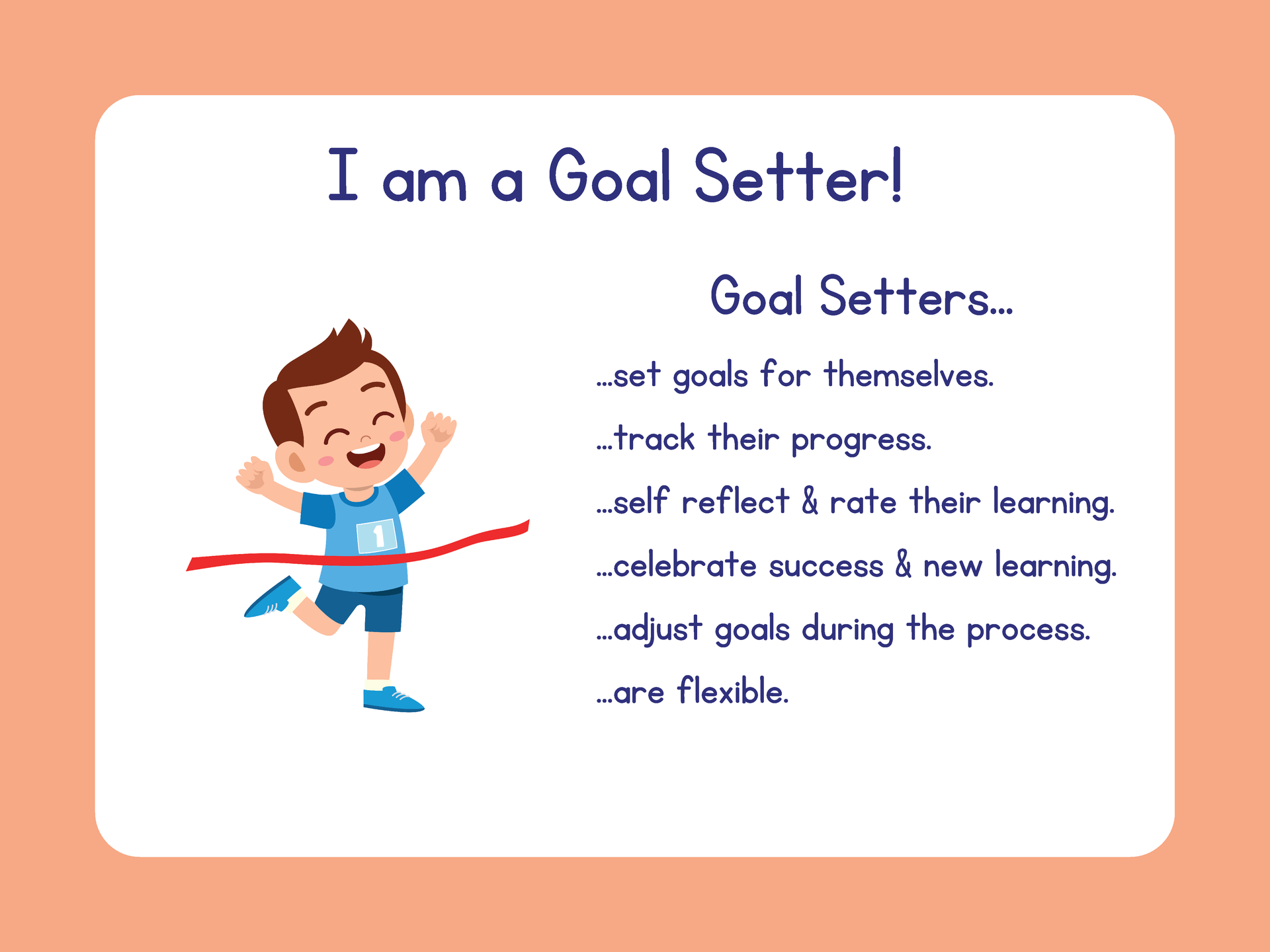 I am a goal setter! Goal setters set goals for themselves, track their progress, self reflect and rate their learning, celebrate success and new learning, adjust goals during the process and are flexible.