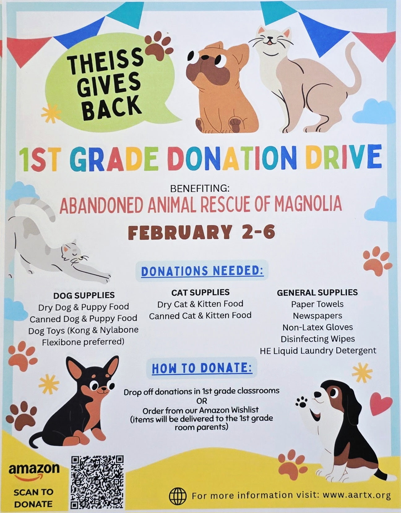 Theiss Gives Back 1st Grade donation drive benefitting abandoned animal rescue of Magnolia 2/2 - 2/6; Donations needed: dog supplies, dry or canned dog and puppy food, dog toys; cat supplies: dry and canned cat and kitten food; general supplies: paper towels, newspapers, non-latex gloves, disinfecting wipes, HE liquid laundry detergent; how to donate: drop off donations in 1st grade classrooms OR order from Amazon Wishlist
