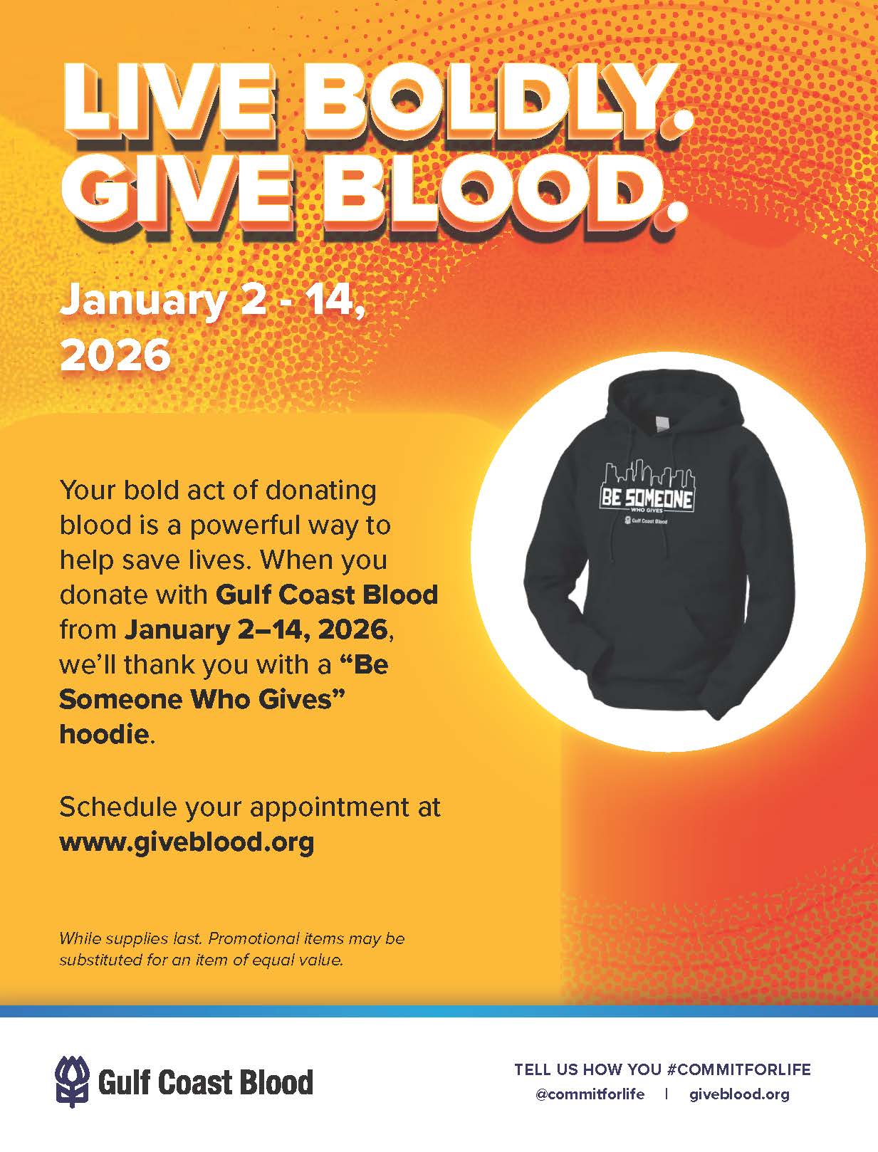 Live Boldly. Give Blood. January 2-14; Your bold act of donating blood is a powerful way to help save lives. When you donate with Gulf Coast Blood from Jan. 2-14, 2026, we'll thank you with a 