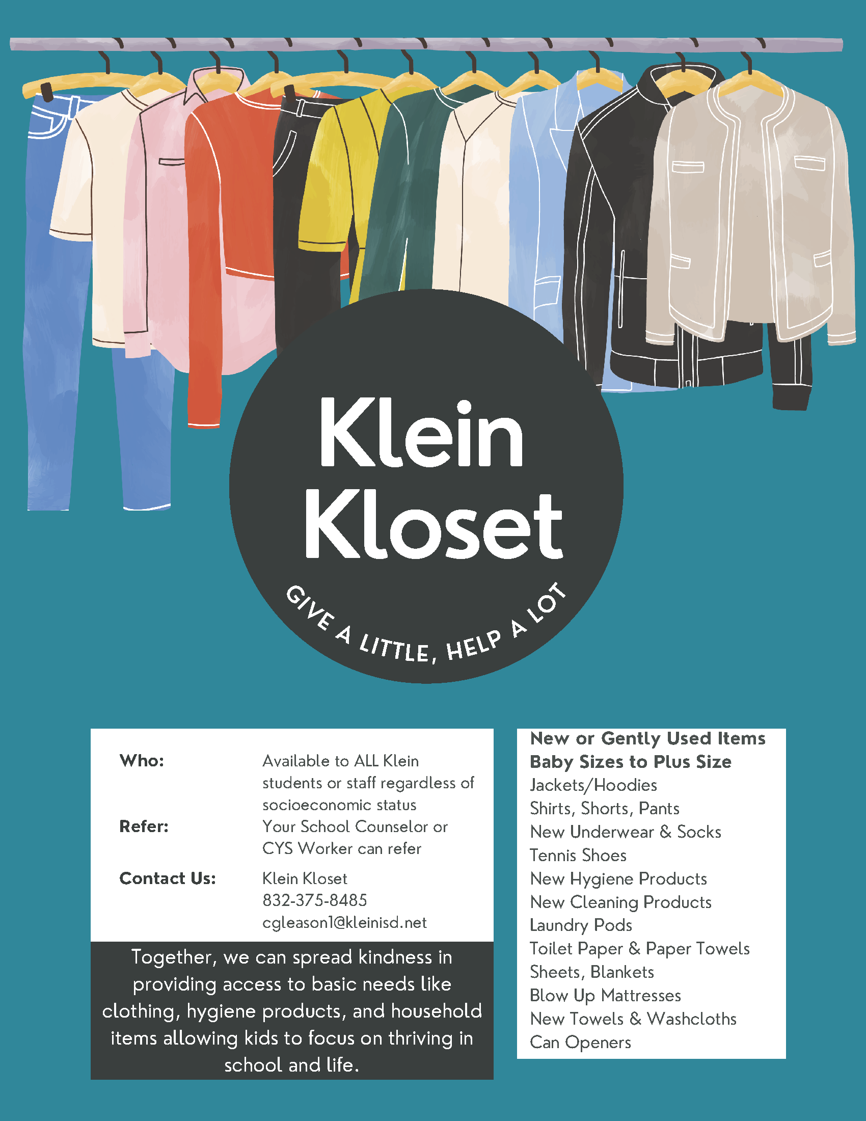 Klein Kloset; Available to all Klein students or staff, get a referral from your school counselor or CYS worker; Klein Kloset 832-357-8485, cgleason1@kleinisd.net