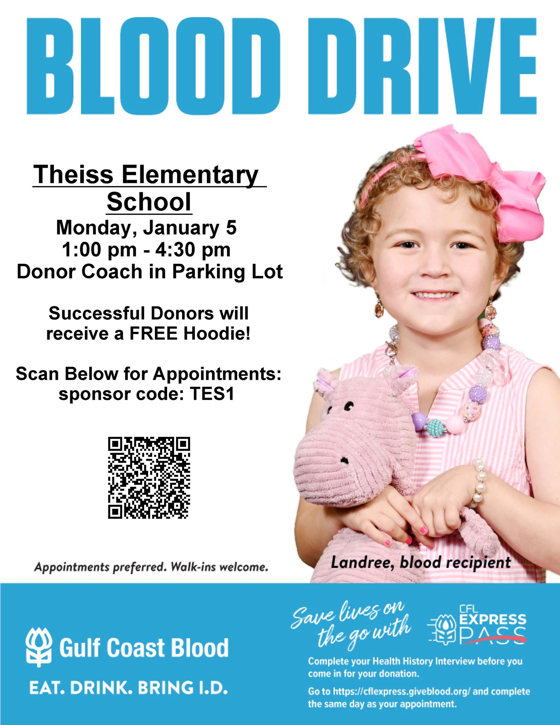 Blood Drive Theiss Elementary School Monday, January 5 1:00 PM - 4:30 PM Donor Coach in Praking Lot; Successful donors will receive a free hoodie! 