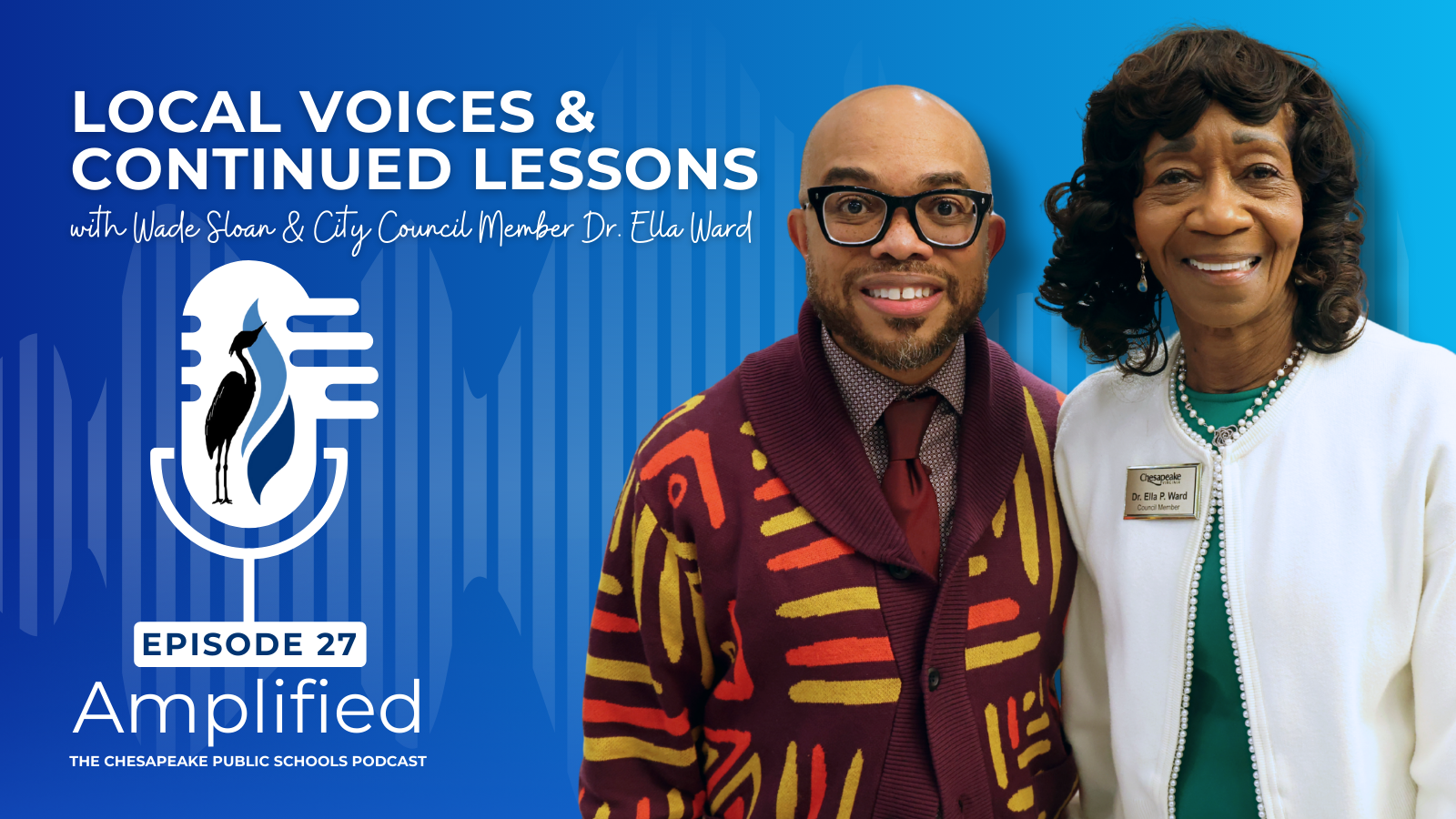 Local Voices & Continued Lessons with Wade Sloan & City Council Member Dr. Ella Ward on Amplified: The Chesapeake Public Schools Podcast. A picture of Mr. Sloan and Dr. Ward smiling together.