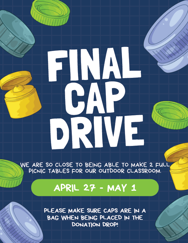 Final cap drive flyer - DMS is collecting caps from April 27 to May 1 to get a second picnic table for our outdoor classroom.