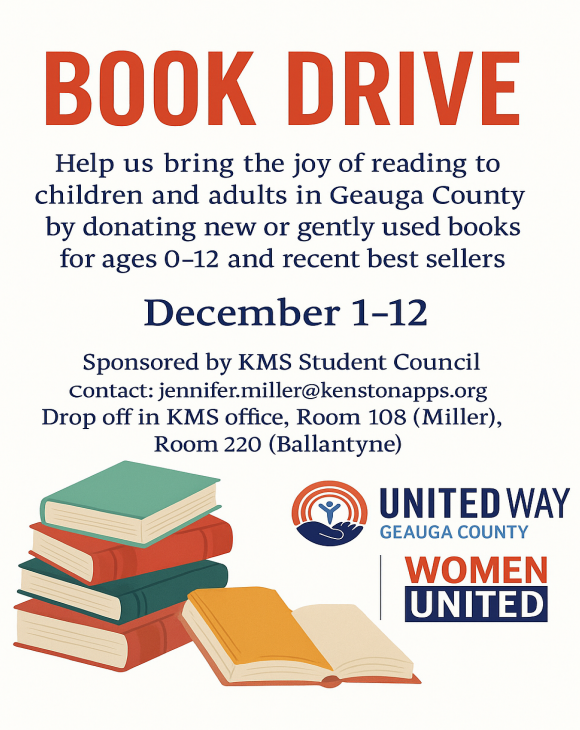 Book Drive help us bring the joy of reading to children and adults in Geauga County by donating new or gently used books for ages 0-12 and recent best sellers. December 1 - 12 Sponsored by KMS Student Council contact jennifer.miller@kenstonapps.org