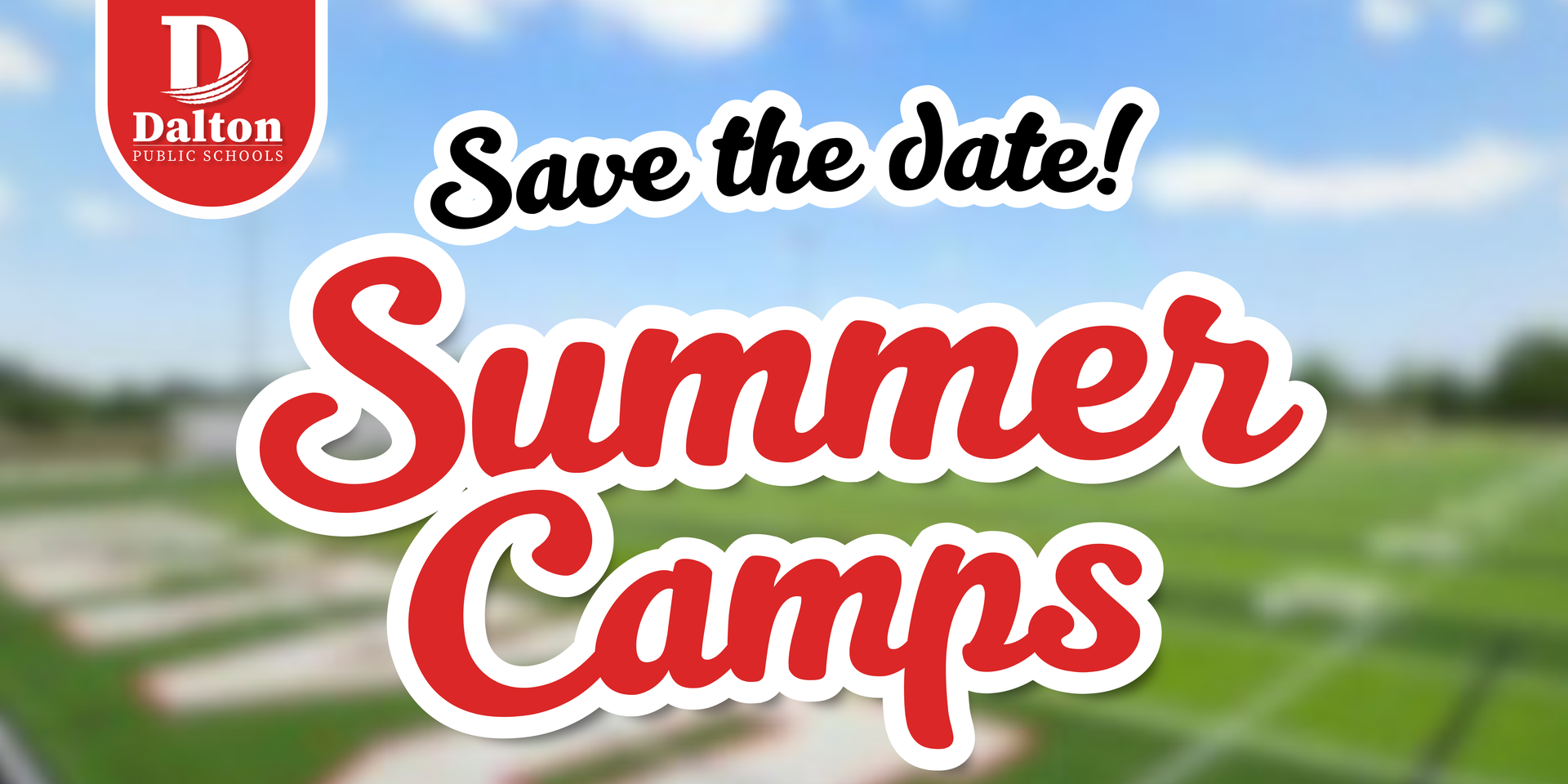 A Dalton Public Schools graphic reading “Save the date! Summer Camps” in bold red lettering, set against a blurred outdoor field background with the district logo in the corner.
