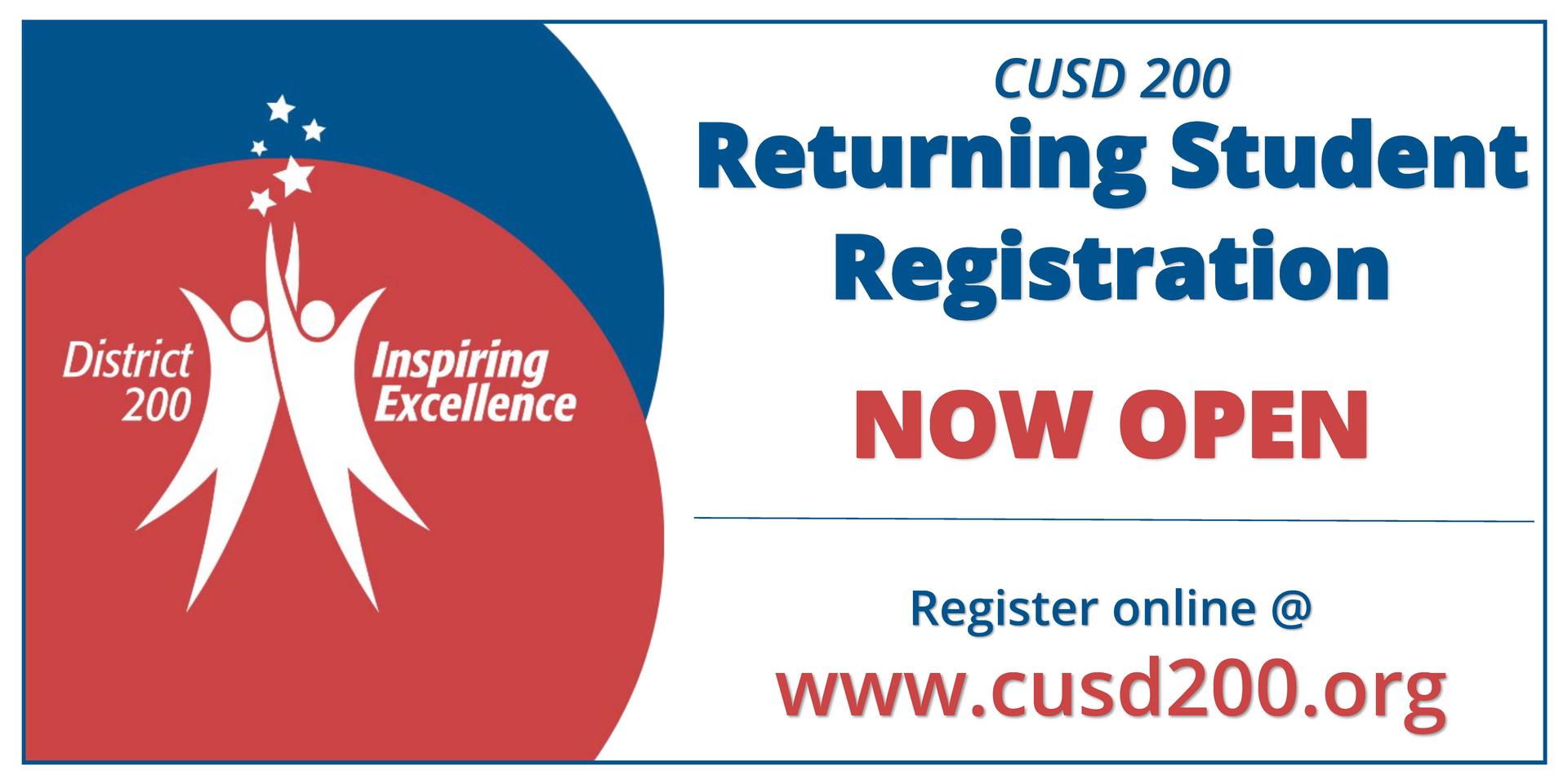 CUSD 200 Returning Student Registration is now open. Register online at www.cusd200.org.