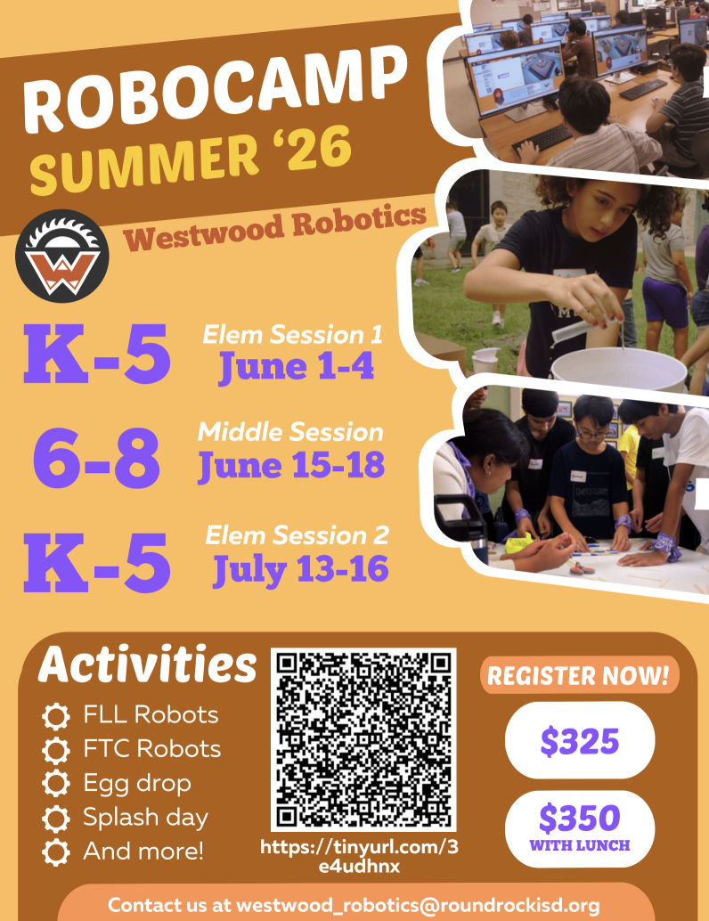 Orange promotional flyer titled “Robocamp Summer ’26” by Westwood Robotics, featuring photos of students working on computers and hands-on STEM activities. The camp is open to grades K–5 and 6–8 with three sessions: Elementary Session 1 (June 1–4), Middle School Session (June 15–18), and Elementary Session 2 (July 13–16). Activities include FLL robots, FTC robots, egg drop, splash day, and more. A QR code and link (tinyurl.com/3e4udhnx) are provided for registration. Pricing is listed as $325 or $350 with lunch. Contact email: westwood_robotics@roundrockisd.org .
