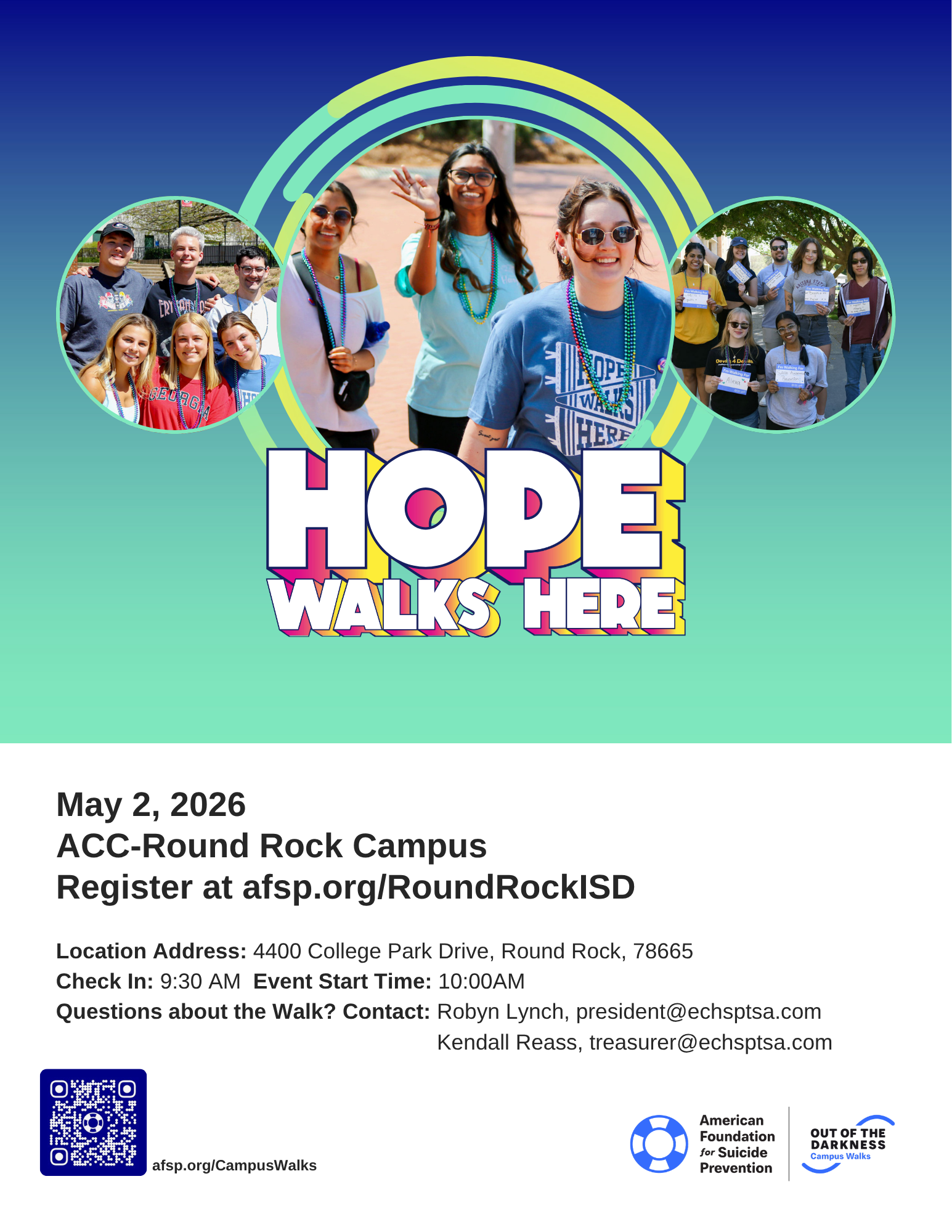 May 2, 2026  afsp.org/CampusWalks  ACC-Round Rock Campus Register at afsp.org/RoundRockISD, Location Address: 4400 College Park Drive, Round Rock, 78665 Check In: 9:30 AM Event Start Time: 10:00AM Questions about the Walk? Contact: Robyn Lynch, president@echsptsa.com Kendall Reass, treasurer@echsptsa.com
