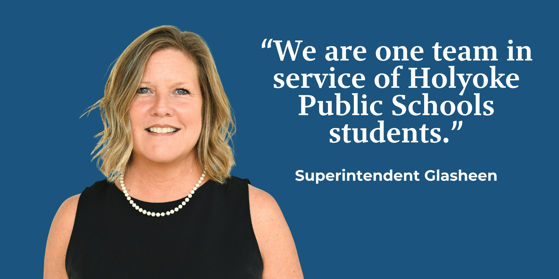 Image of superintendent Glasheen  with text: We are one team in service of Holyoke Public Schools students