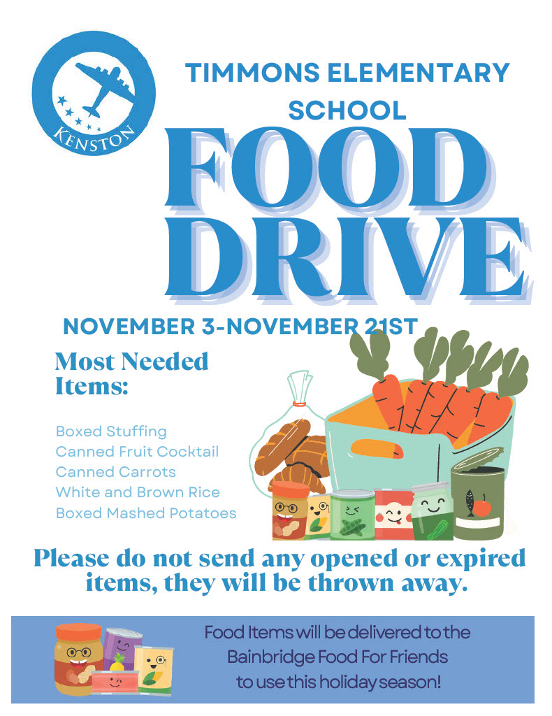 TES Food Drive November 3 - November 21 Most Needed Items: Boxed Stuffing, Canned fruit cocktail, canned carrots, white and brown rice, boxed mashed potatoes Please do not send any opened or expired items, they will be thrown away. Food will be delivered to the Bainbridge Food For Friends to use this hoilday season!