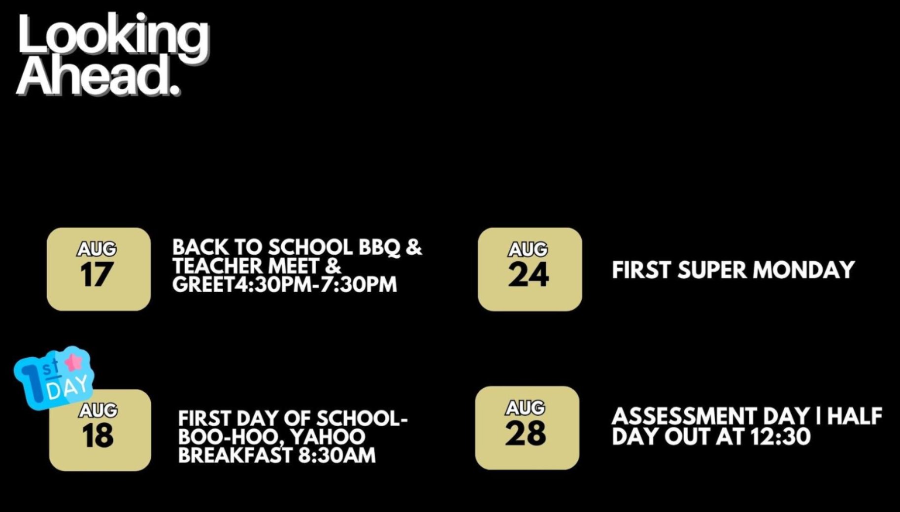 Decorative calendar: Aug 17th, Back to school bbq and teacher meet and greet from 4:30-7:30 pm; August 18 First day of school and boo hoo yahoo breakfast 8:30 am, August 24th First super monday. August 28th: Assessment day, half day out at 12:30