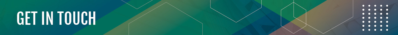 Banner with the text “GET IN TOUCH” in bold white capital letters on a background of layered geometric shapes in green, blue, and purple tones. White outlined hexagons and a vertical column of white dots are displayed on the right side.