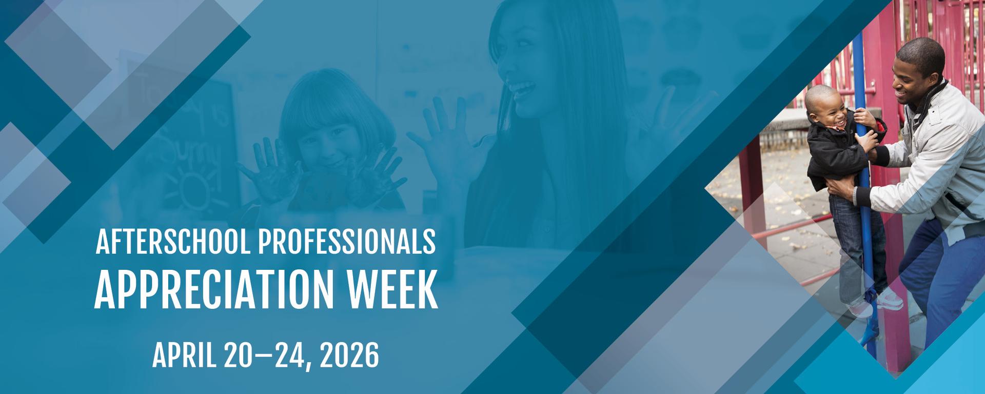 Afterschool Professionals Appreciation Week, April 20–24, 2026. Graphic with photos of students and staff.