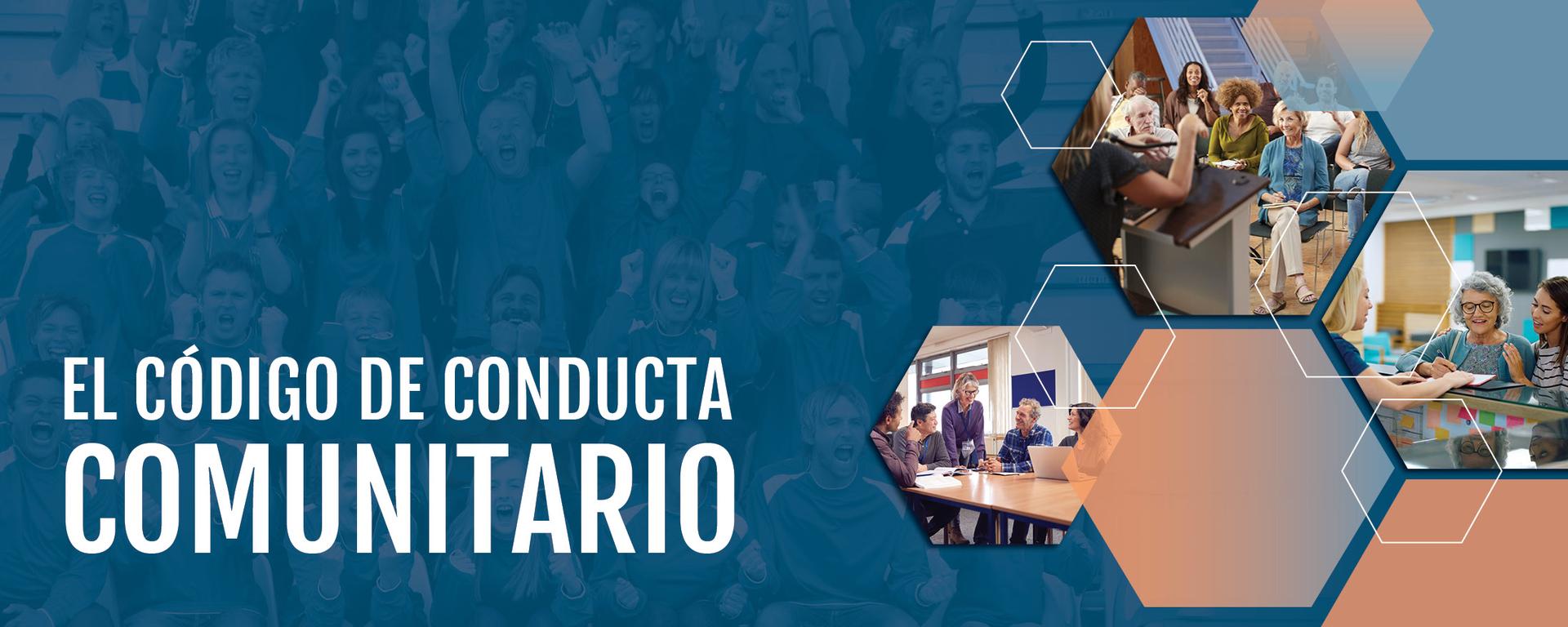 El Código de Conducta Comunitario. Gráfico con fotos de diversas personas de la comunidad colaborando y celebrando.
