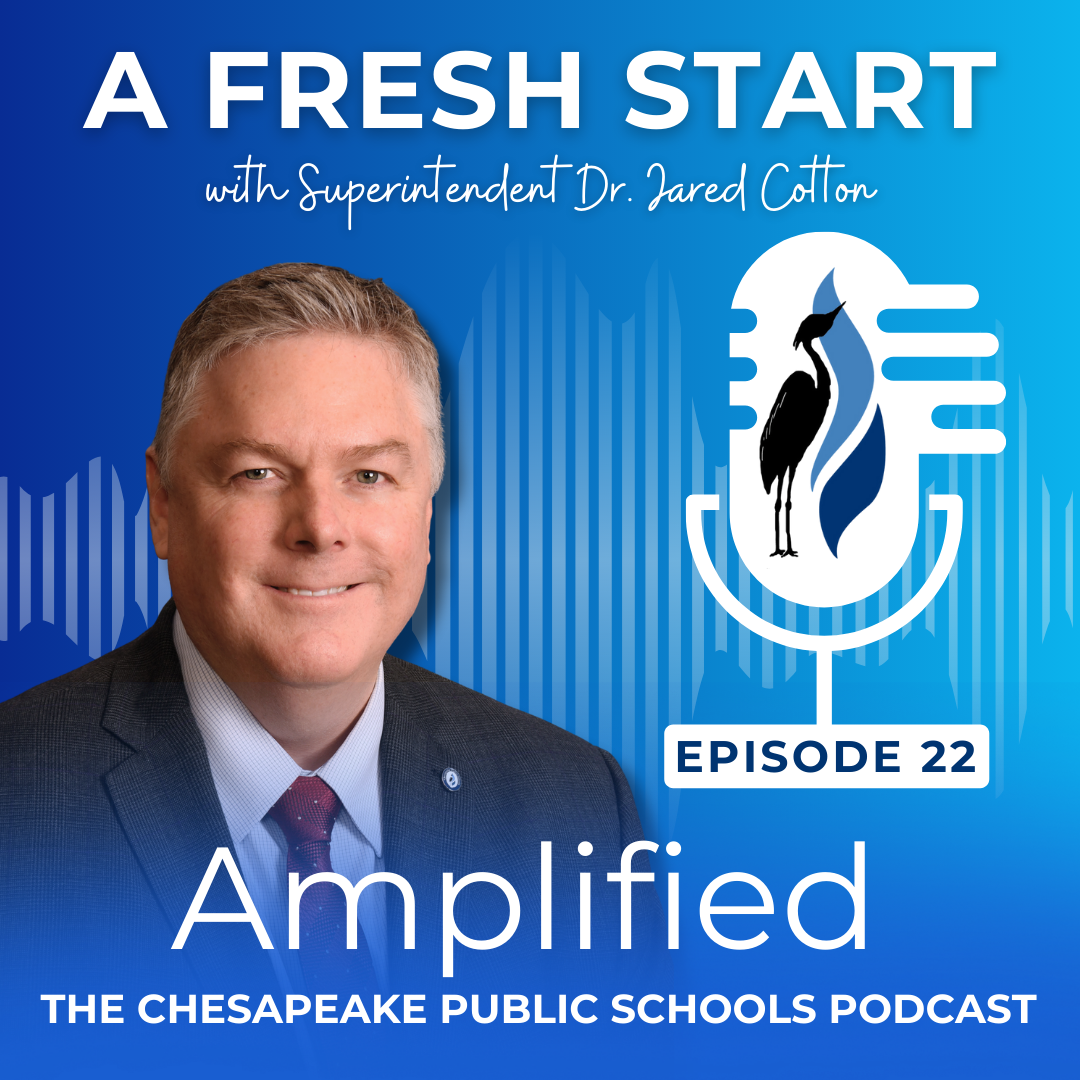 A Fresh Start with Superintendent Dr. Jared Cotton Amplified: The Chesapeake Public Schools Podcast. Episode 22.