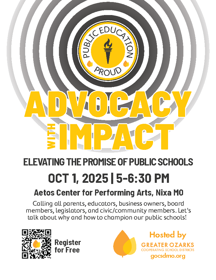 This flyer is for an event titled "Advocacy with Impact: Elevating the Promise of Public Schools." The event will take place on October 1, 2025, from 5-6:30 PM at the Aetos Center for Performing Arts in Nixa, Missouri.  The event is aimed at parents, educators, business owners, board members, legislators, and civic/community members. The flyer encourages people to come and talk about why and how to champion public schools.   The event is hosted by the Greater Ozarks Cooperating School Districts, whose website is gocsdmo.org. A QR code is included for free registration. A logo with a stylized flame is also visible.