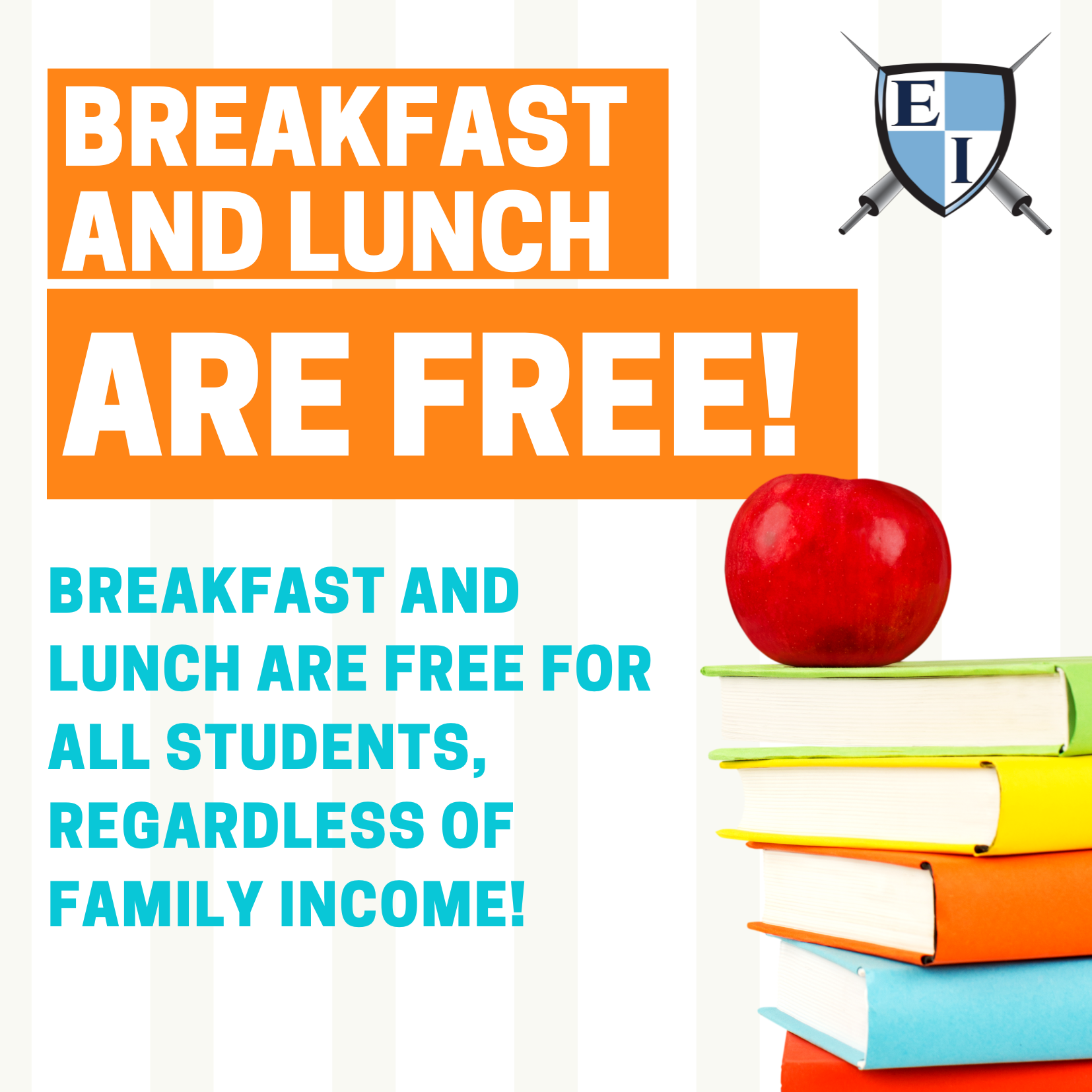 Breakfast and lunch are Free! Breakfast and lunch are free for all students, regardless of family income. 