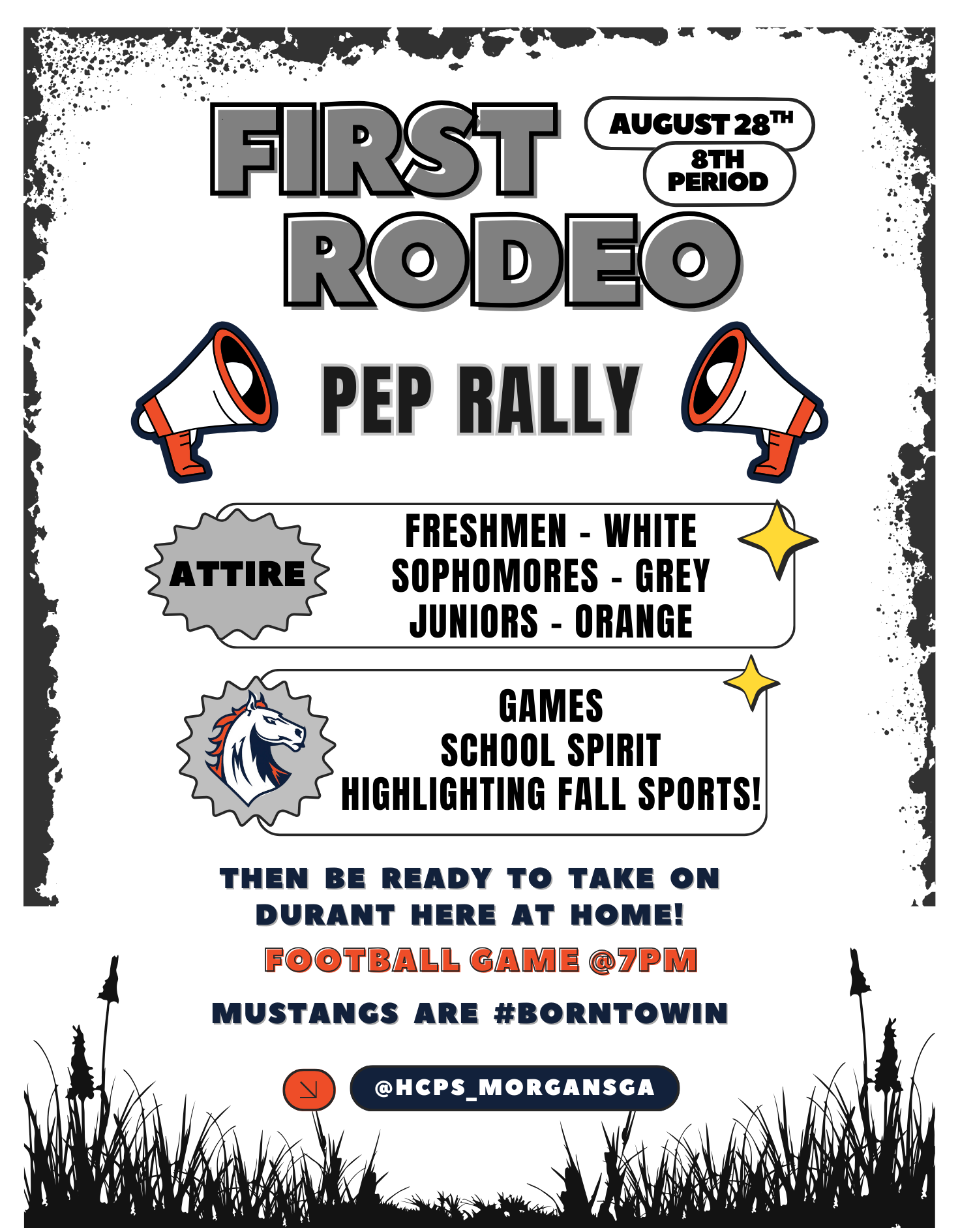 First Rodeo Pep Rally August 28th during 8th period. Attire: Freshman- White, Sophomores- Grey, Juniors- Orange. Games, School Spirit, Highlighting Fall Sports. Then be ready to take on Durant here at home! Football Game @ 7pm. Mustags are #BornToWin