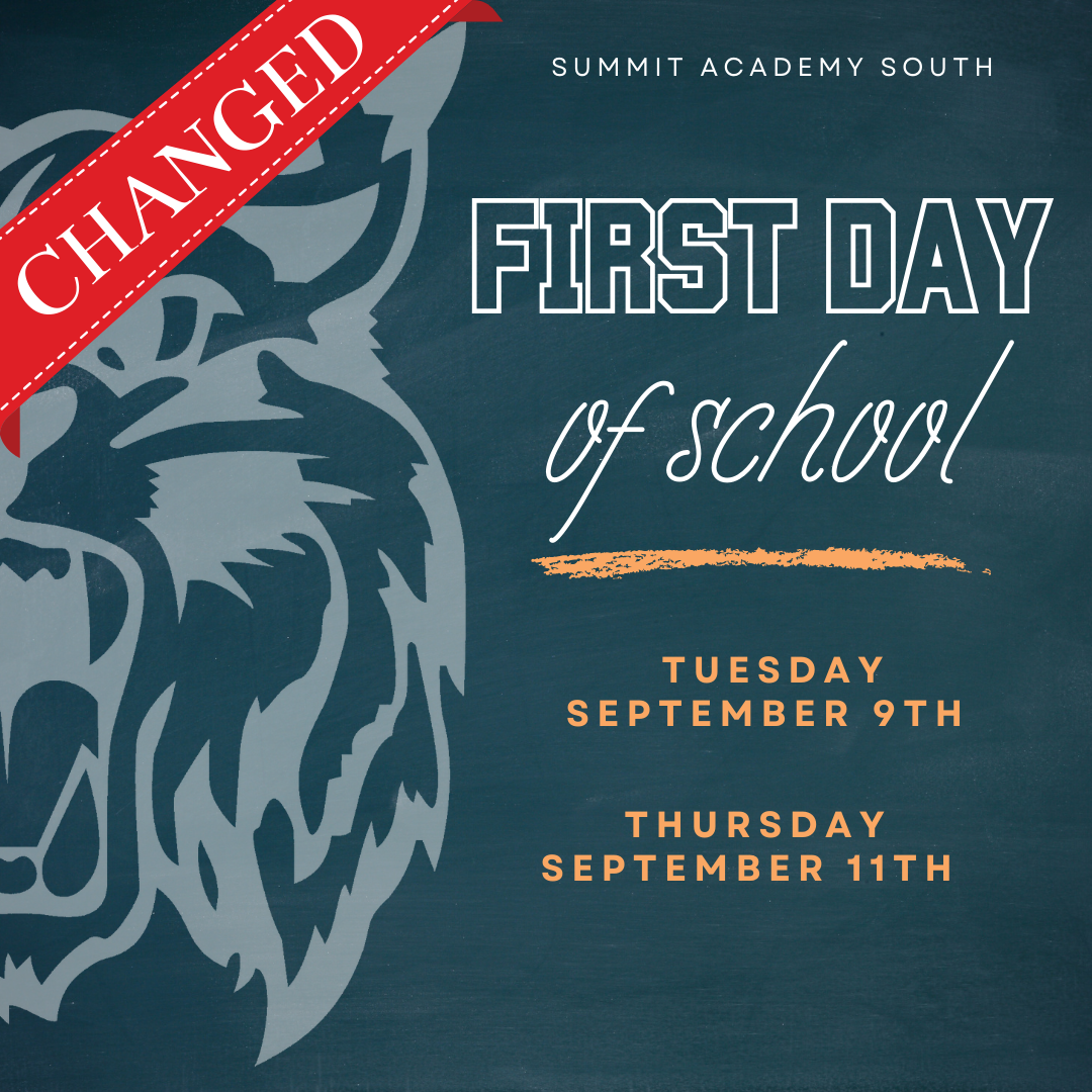 Image of our logo with blue background and text that reads Summit Academy South First Day of School Tuesday September 9th Thursday September 11th and a red banner that says changed