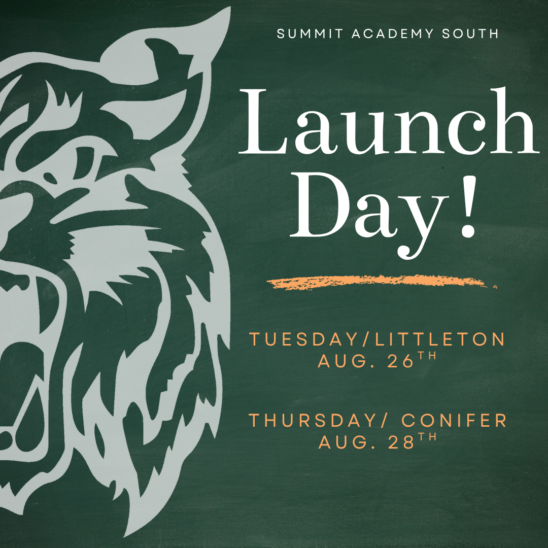 Image with our logo and green background and text that reads summit academy South launch Day! Tuesday /Littleton Aug. 26th Thursday/ Conifer Aug. 28th 