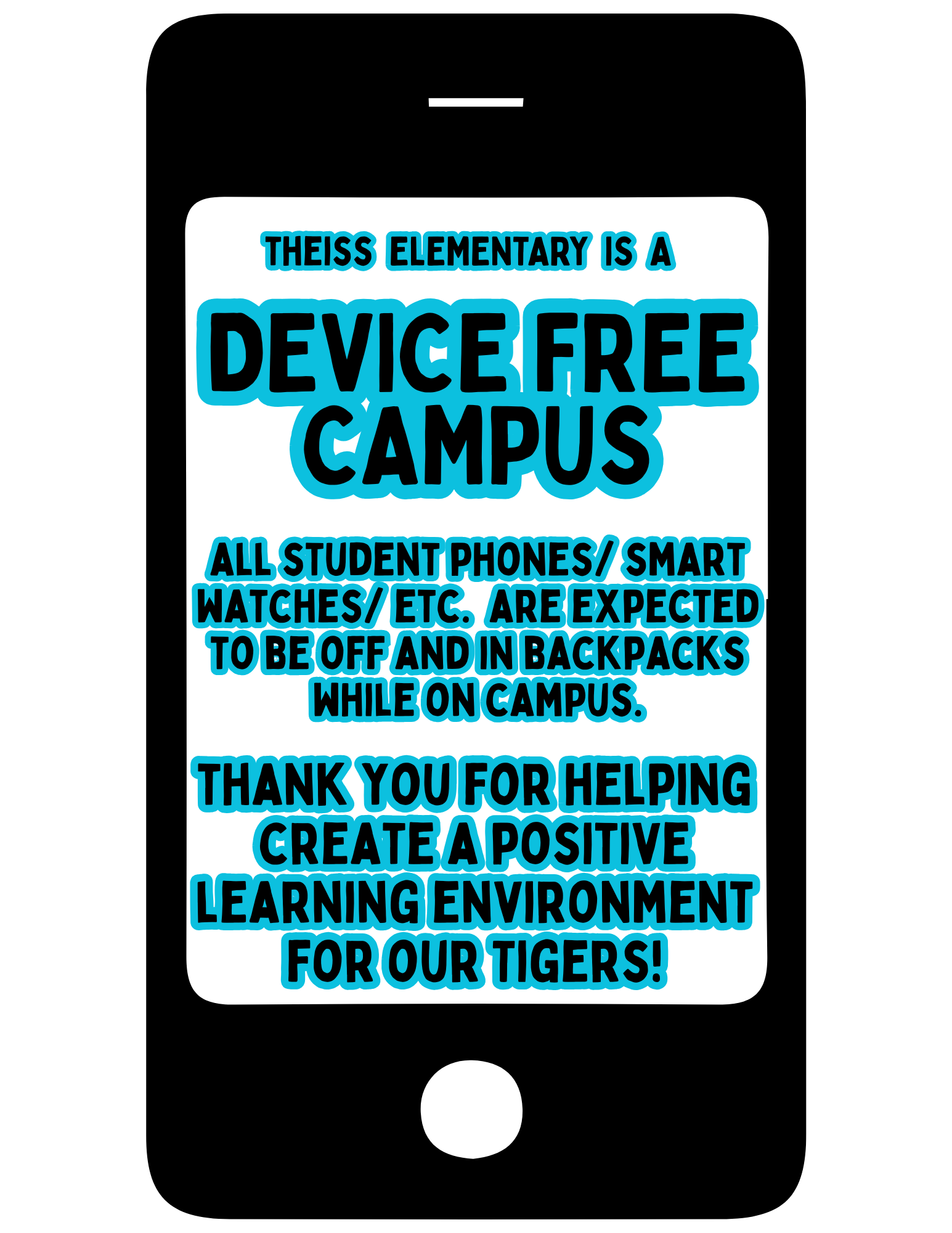 Theiss Elementary is a Device Free Campus. All student phones, smart watches, etc. are expected to be off and in backpacks while on campus. Thank you for helping create a positive learning environment for our tigers. 