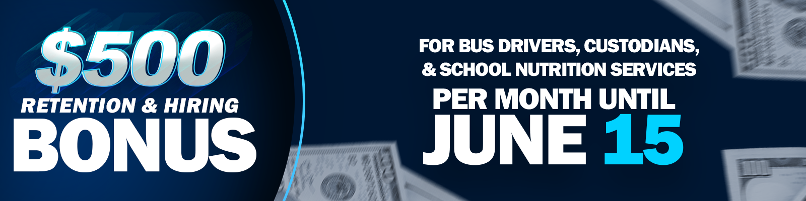 $500 Retention & Hiring Bonus for bus drivers, custodian, & school nutrition services until June 15. Blue background with money 