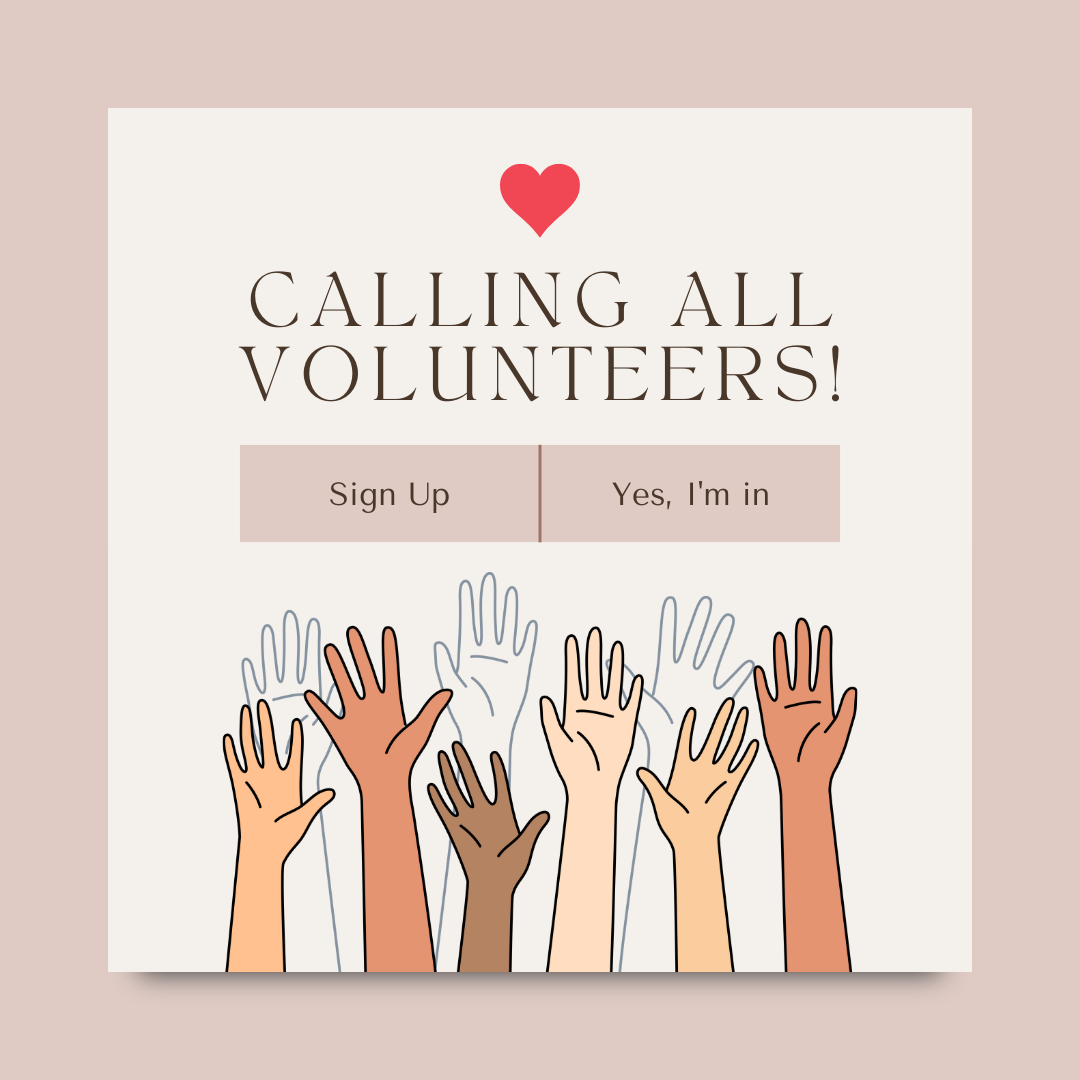 Image of an illustration of hands raised. All neutral colors and text that reads calling all volunteers! Sign Up,  Yest I'm in with a red heart above it. 