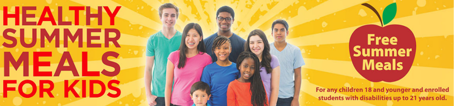 Healthy Summer Meals for Kids. Free Summer Meals for any children 18 and younger and enrolled students with disabilities up to 21 years old.