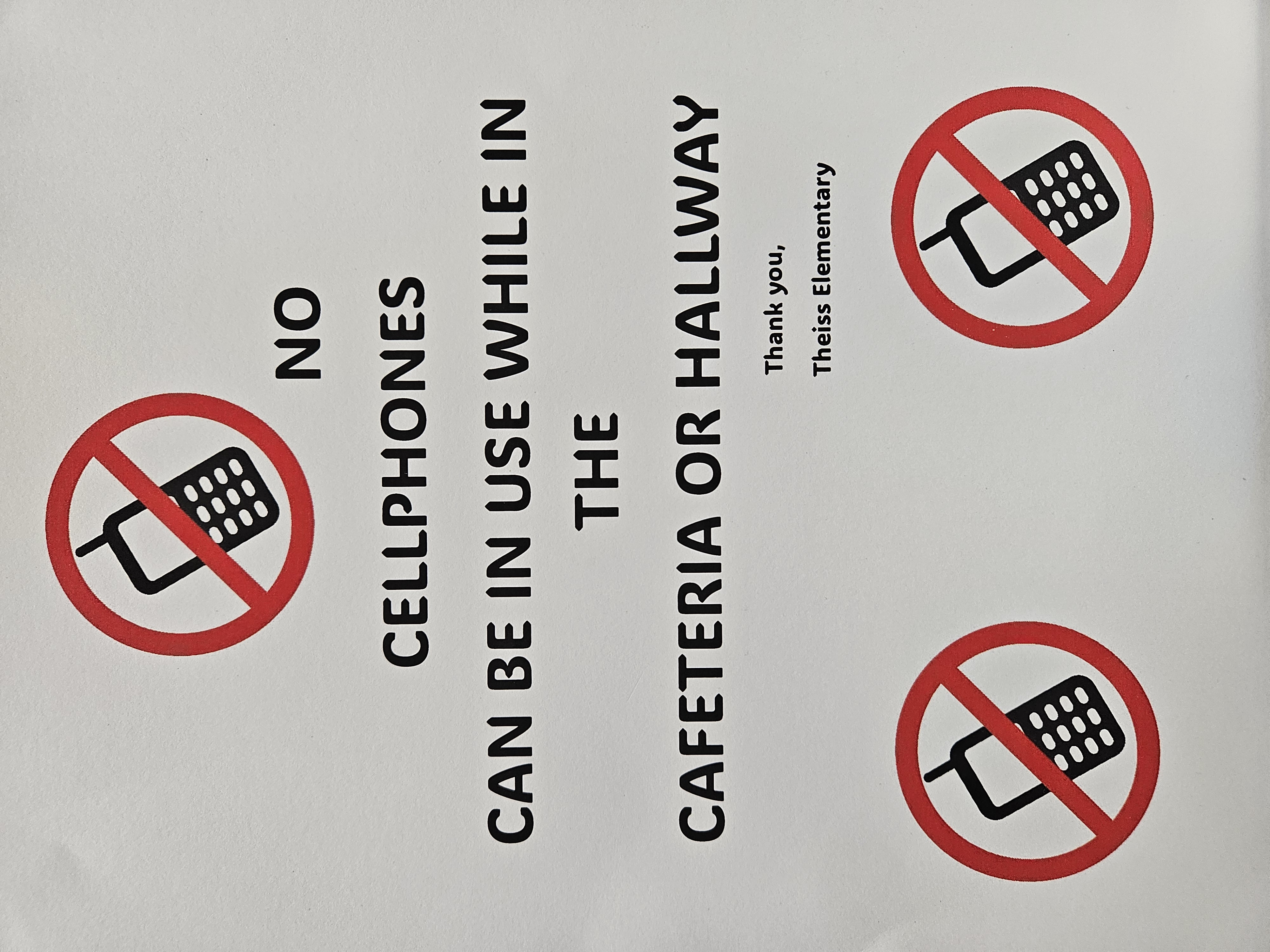 No cell phones can be in use while in the cafeteria or hallway. Thank you, Theiss Elementary